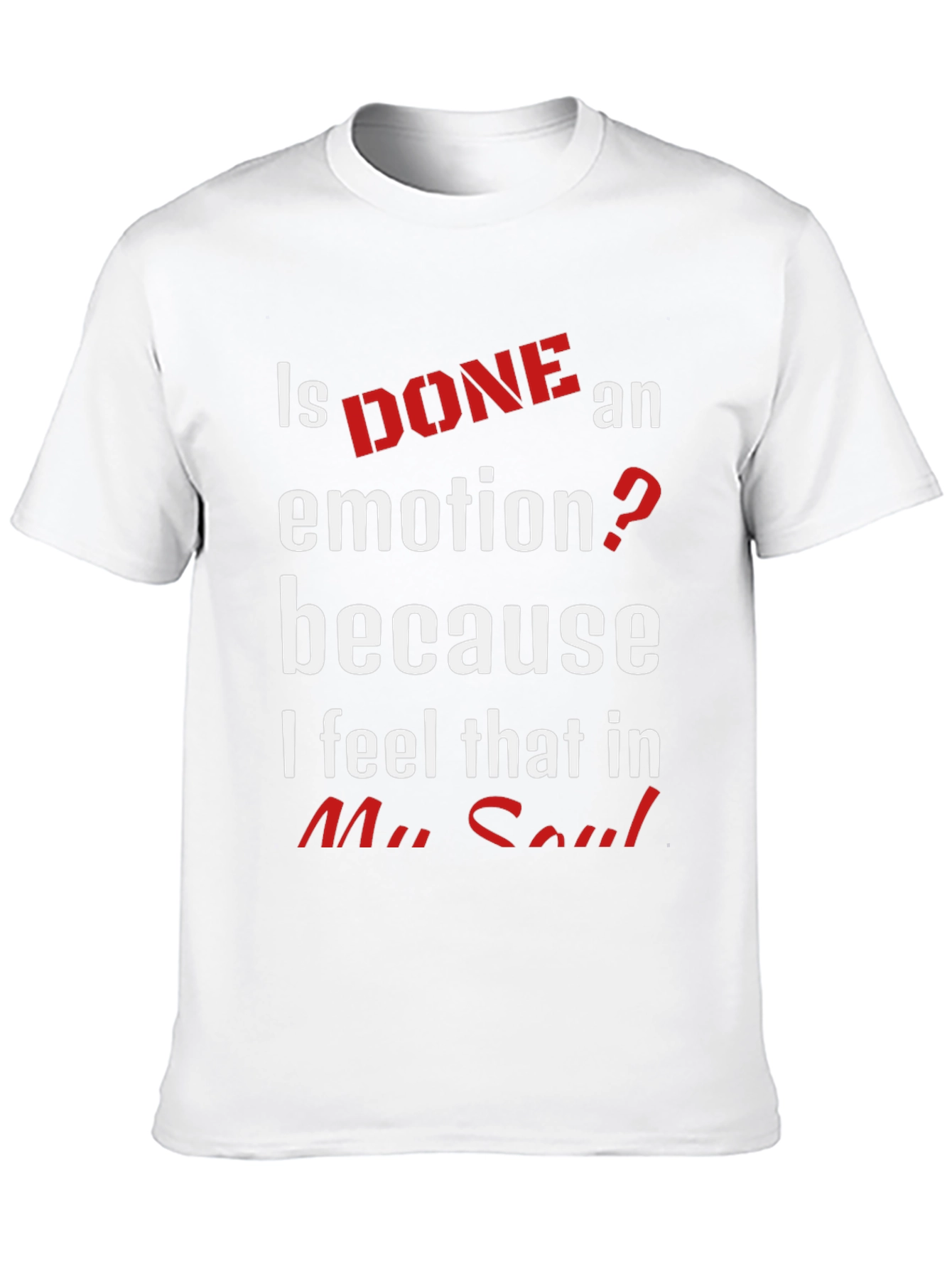 Is Done An Emotion T-Shirt