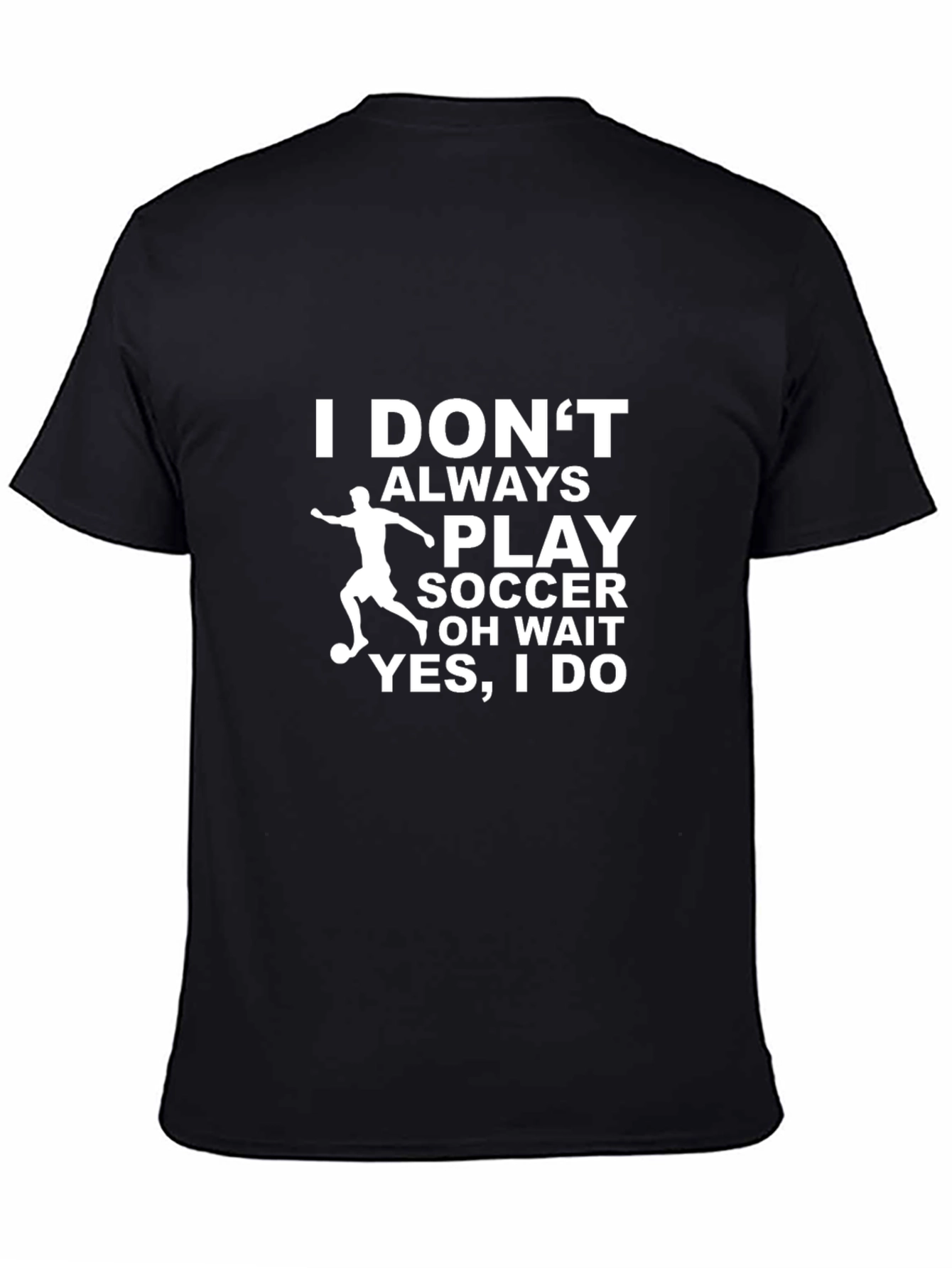 Funny Soccer T-Shirt - I Dont Always Play Soccer