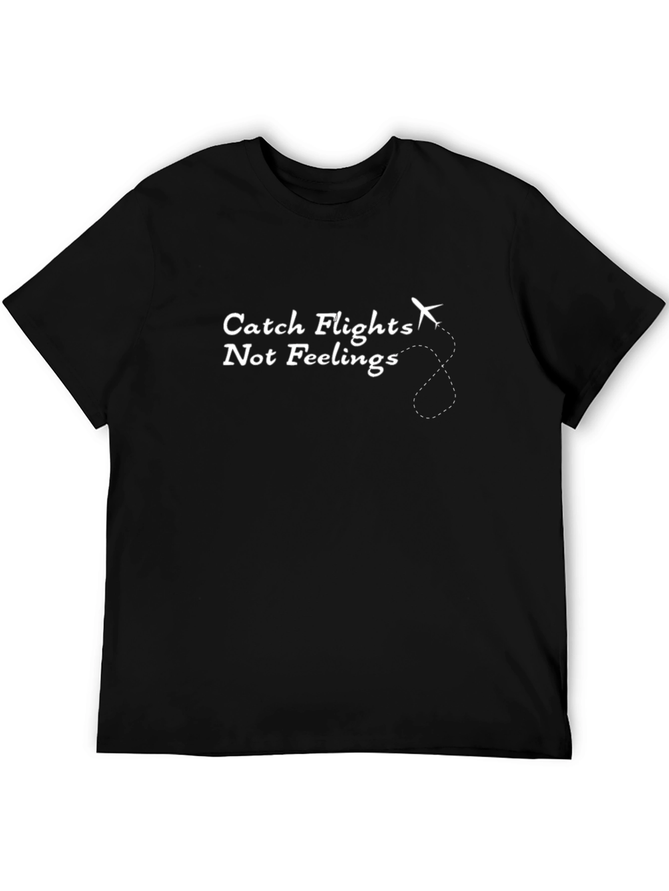 Catch Flights Not Feelings T-Shirt