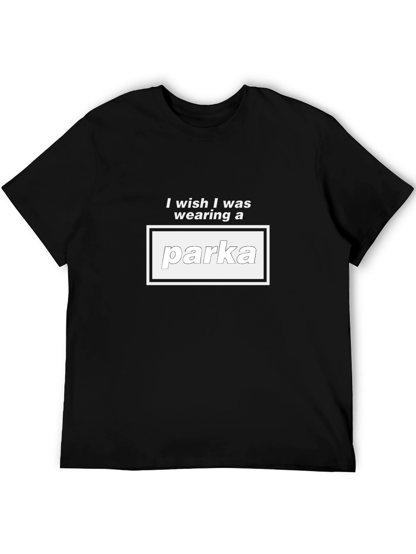 I Wish I Was Wearing a Parka Graphic T-Shirt