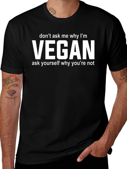 Vegan Statement T-Shirt - Ask Yourself Why Not