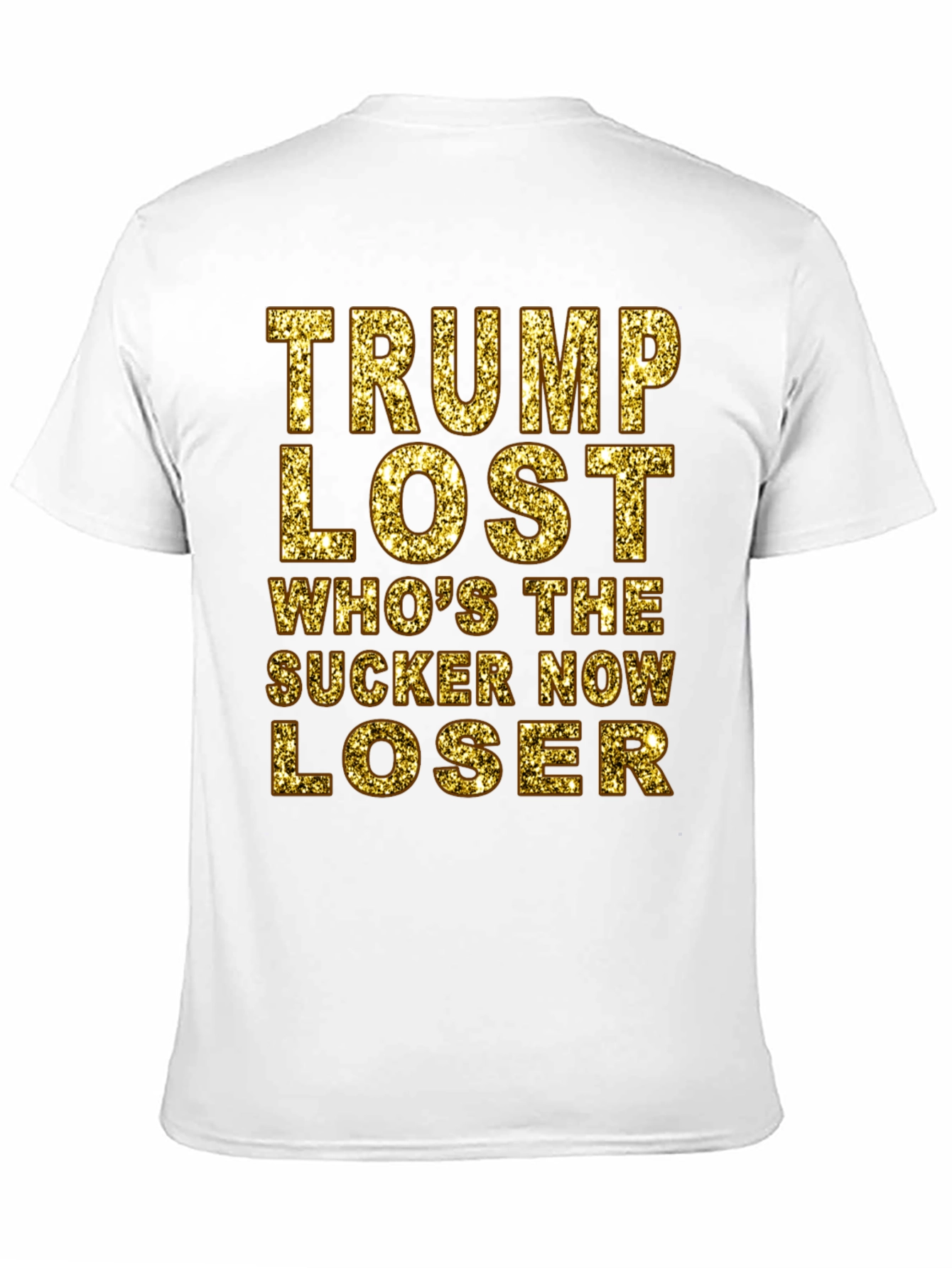 Trump Lost T-Shirt - Whos the Sucker Now Loser