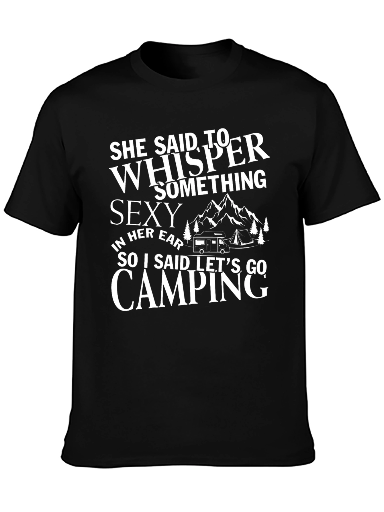 Camping Humor T-Shirt: She Said Whisper Something Sexy