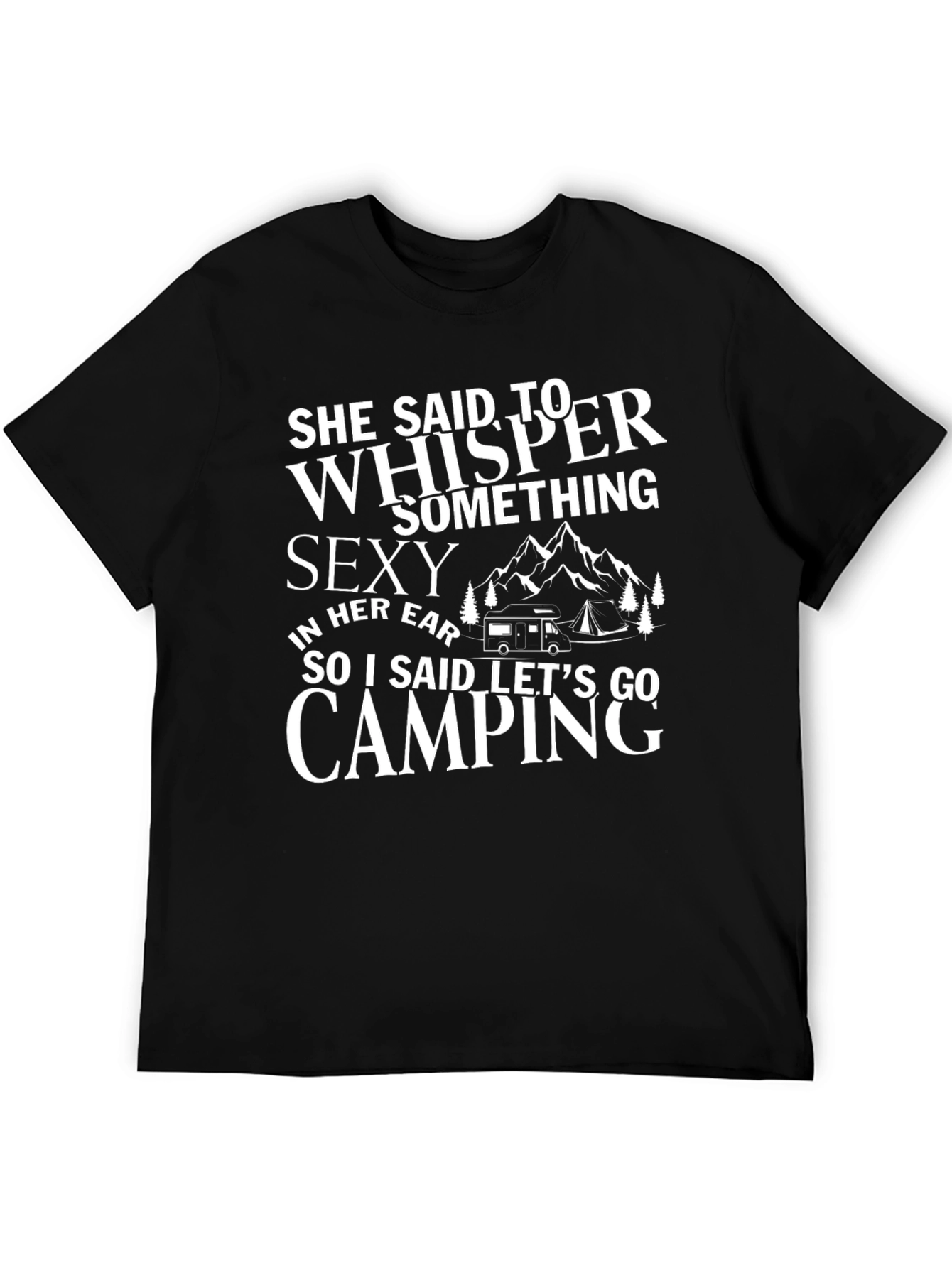 Camping Humor T-Shirt: She Said Whisper Something Sexy