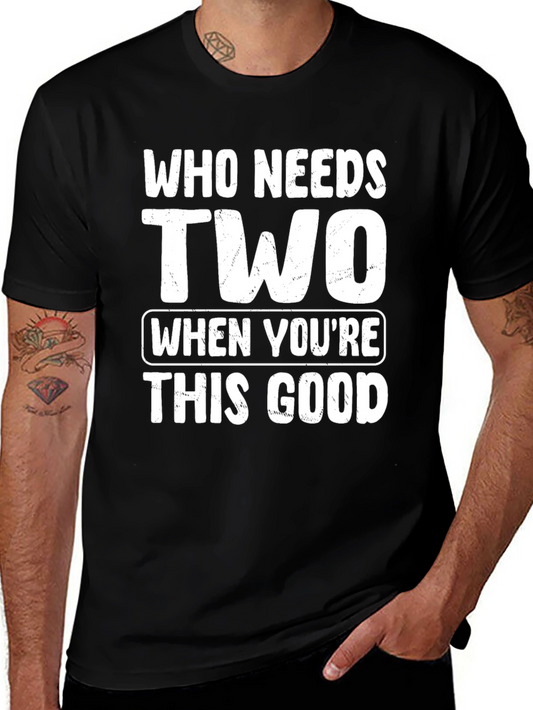 Who Needs Two T-Shirt - Funny Novelty Tee