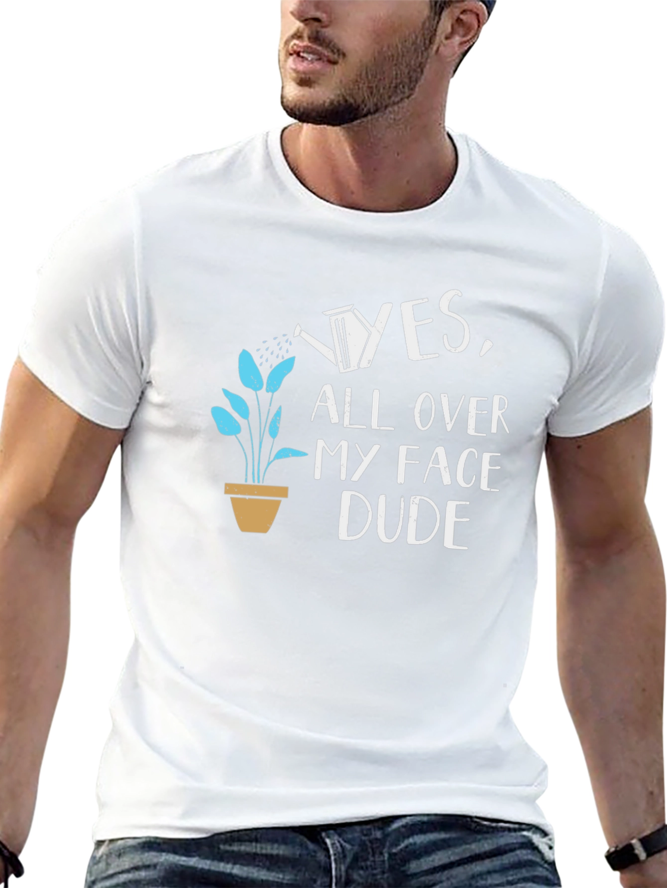 Yes All Over My Face Dude T-Shirt