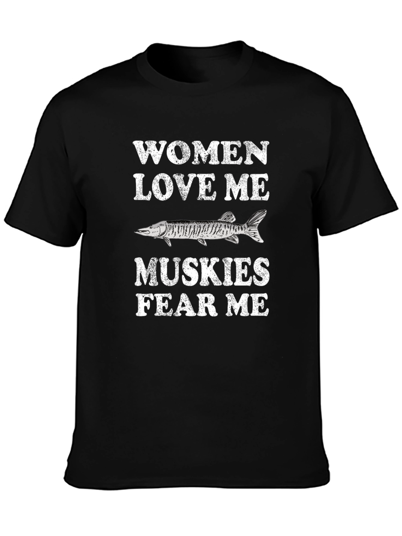 Women Love Me Muskies Fear Me T-Shirt Fishing Tee