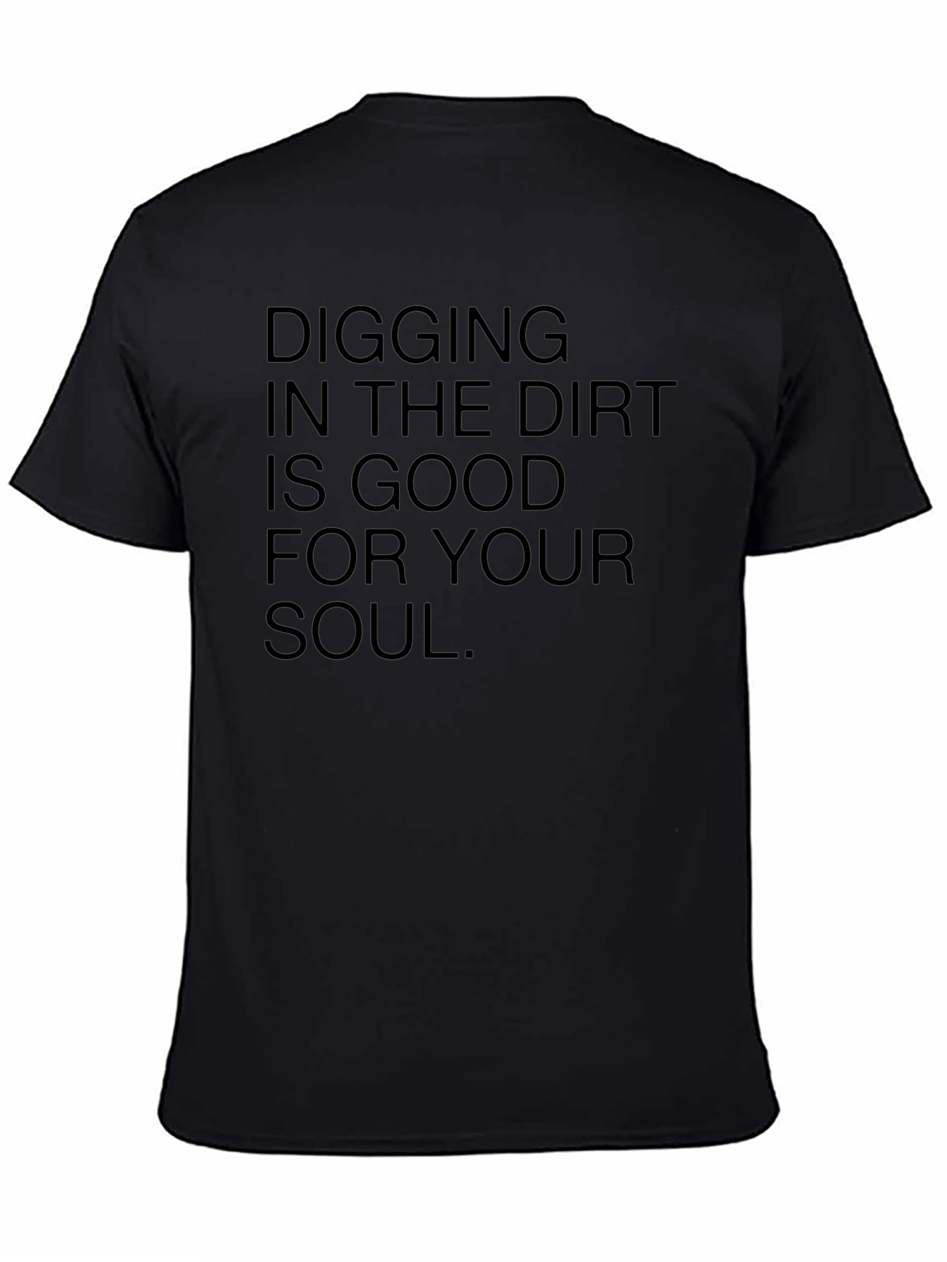 Digging in Dirt Good for Soul Black T-Shirt