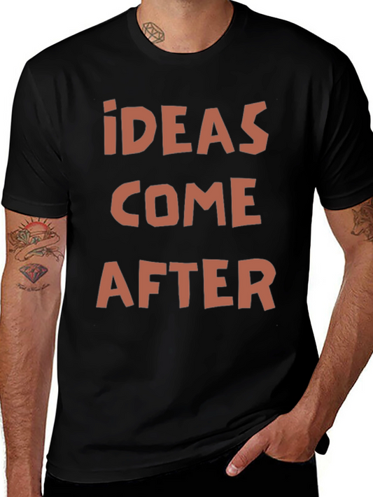 Ideas Come After Graphic Print T-Shirt