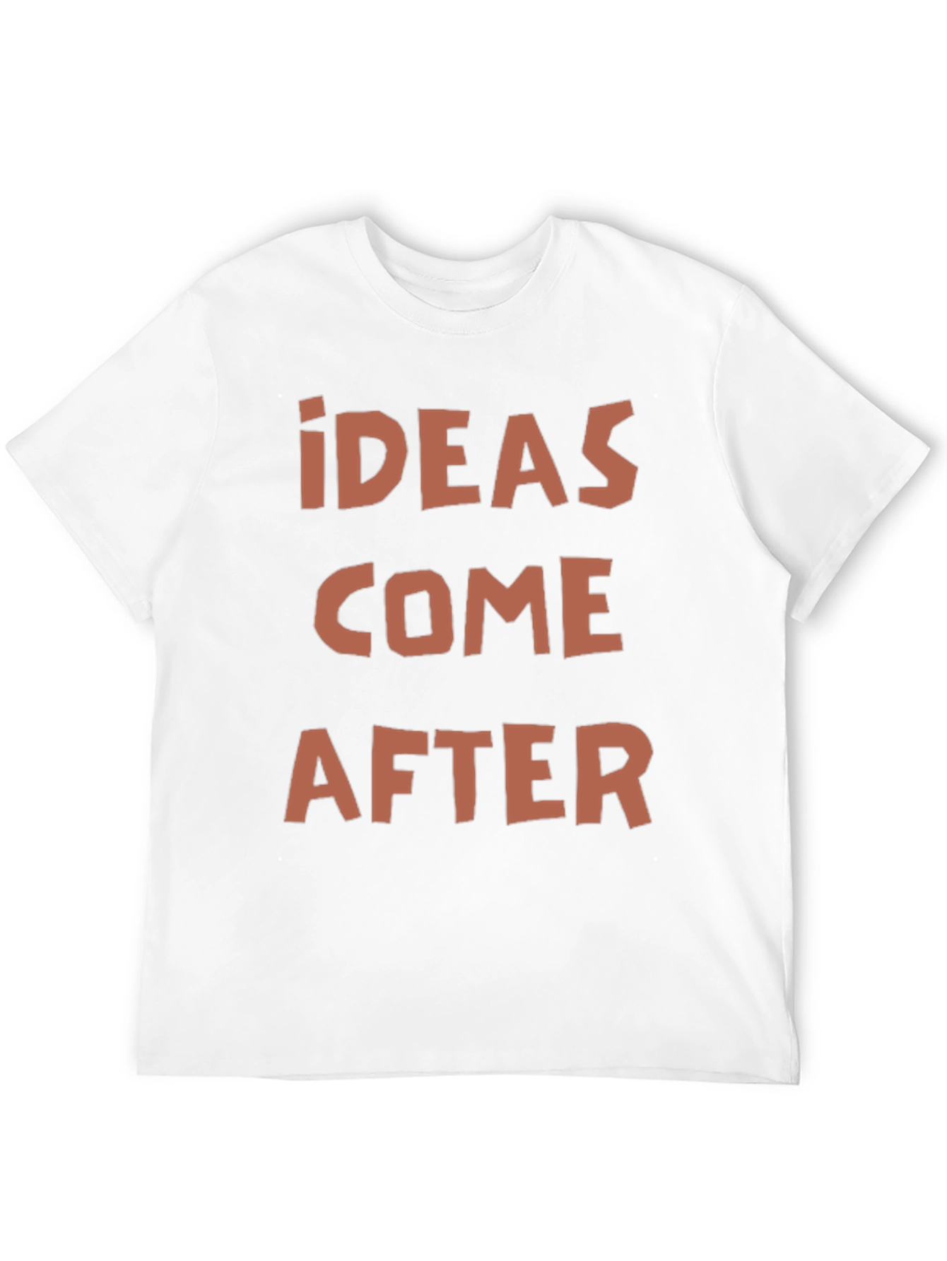 Ideas Come After Graphic Print T-Shirt