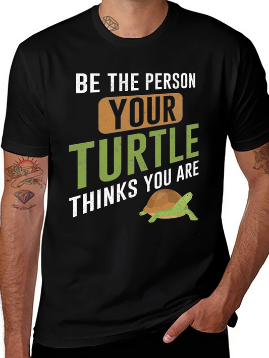 Turtle Lover T-Shirt - Be The Person Your Turtle Thinks You Are