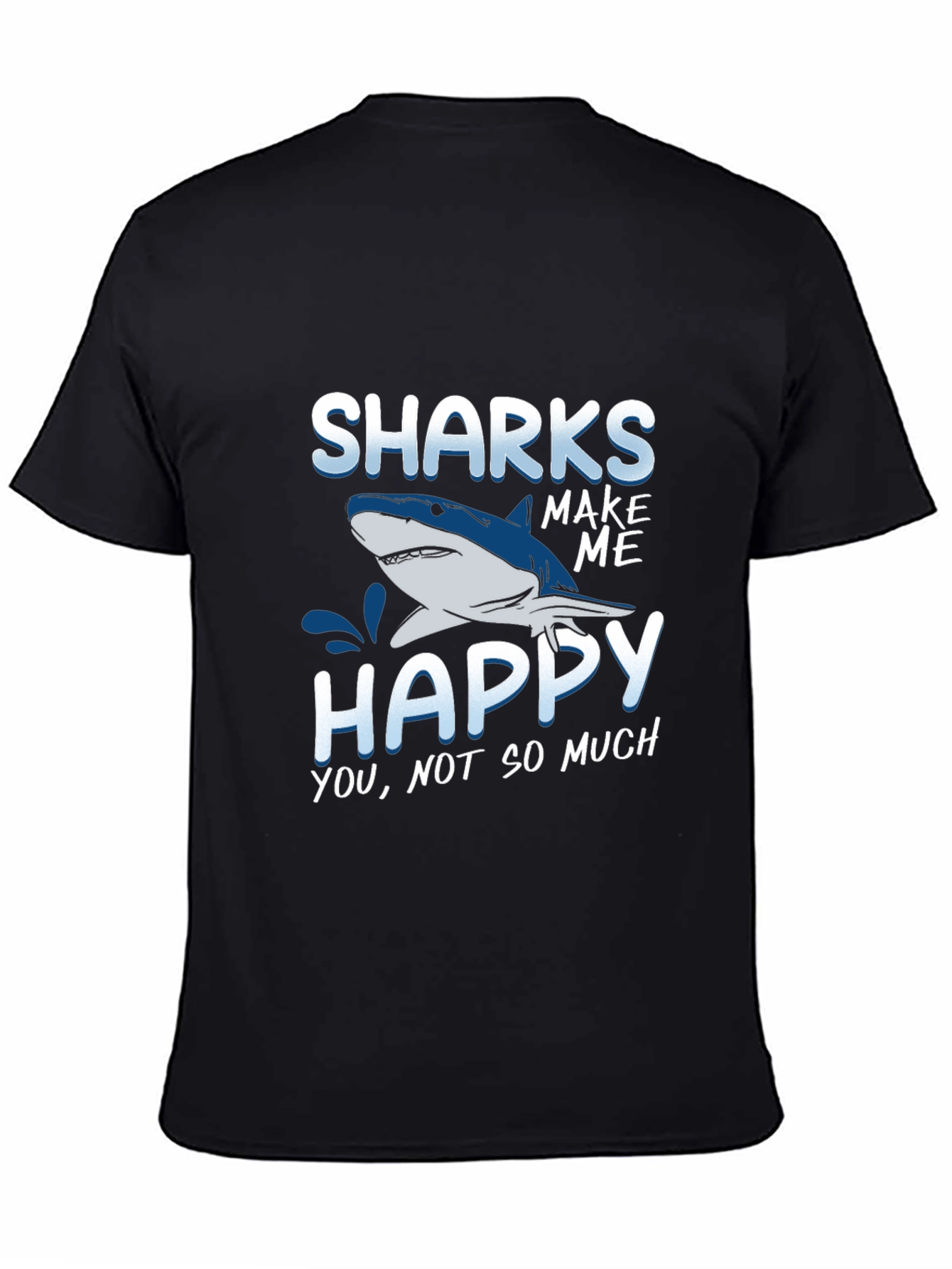 Sharks Make Me Happy T-Shirt Funny Graphic Tee