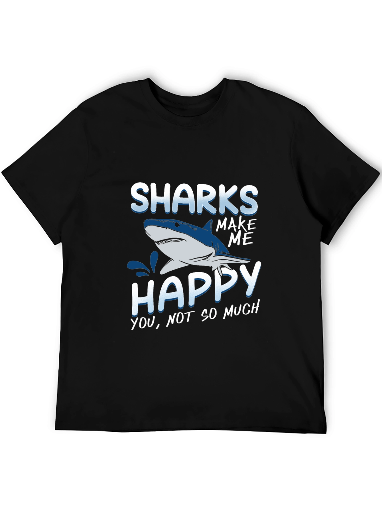 Sharks Make Me Happy T-Shirt Funny Graphic Tee