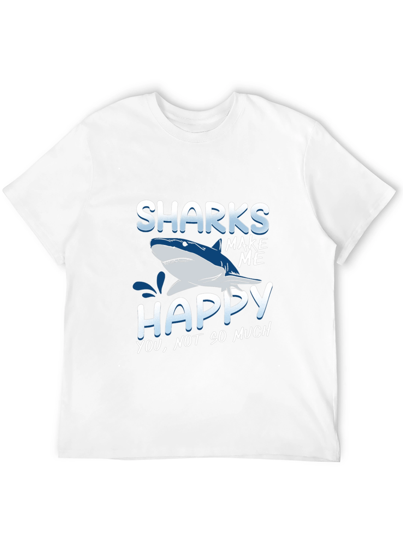 Sharks Make Me Happy T-Shirt Funny Graphic Tee