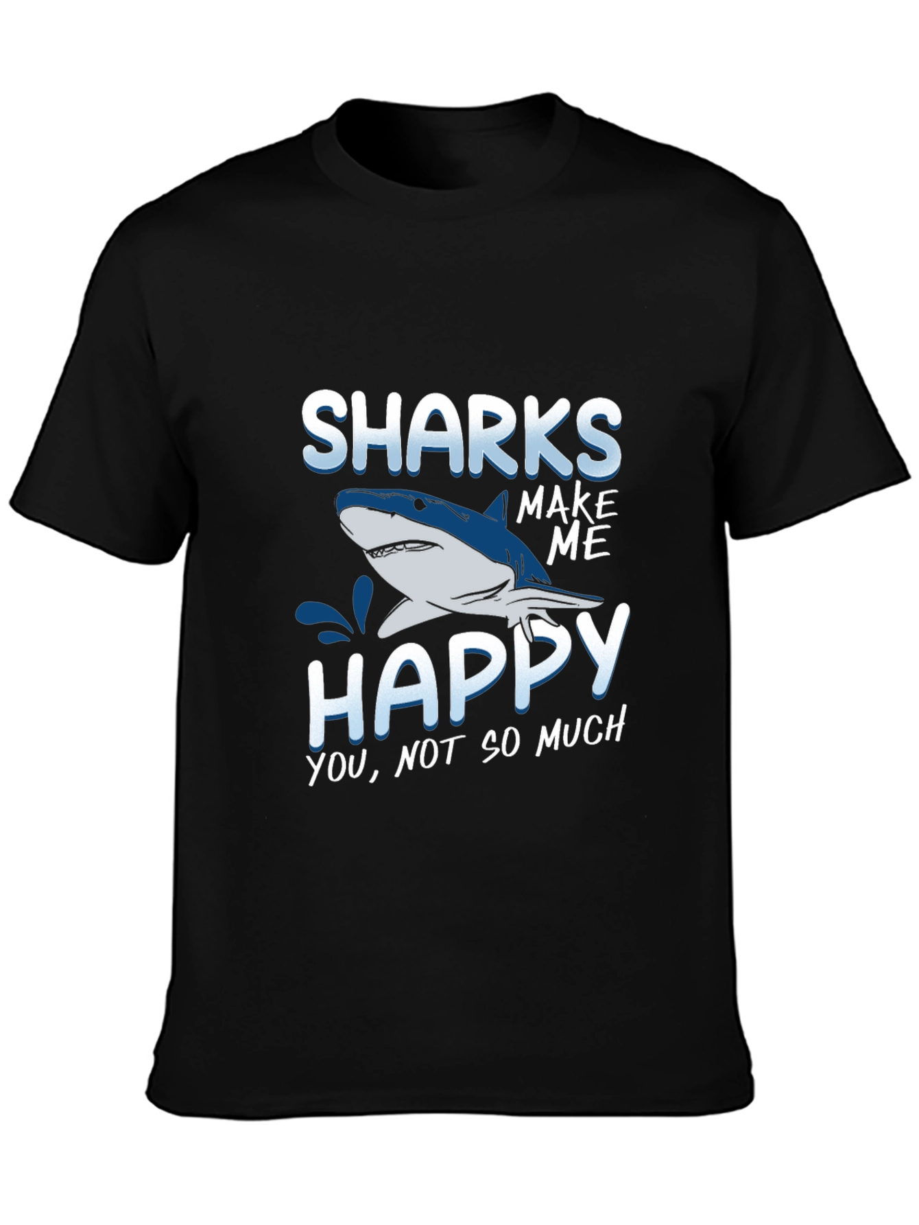 Sharks Make Me Happy T-Shirt Funny Graphic Tee