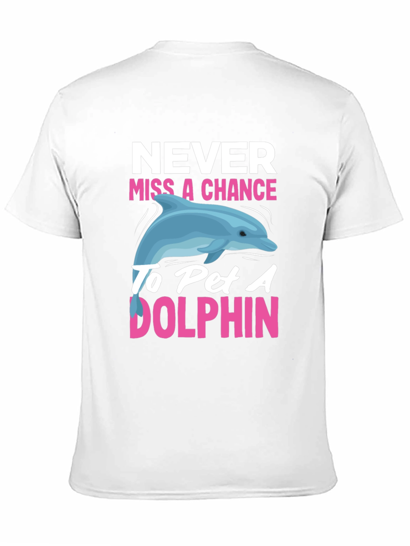 Never Miss a Chance to Pet a Dolphin T-Shirt