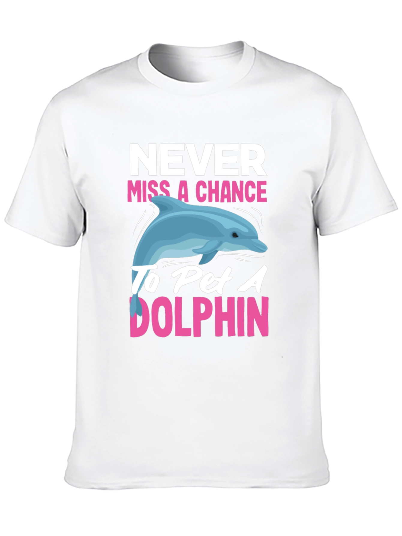 Never Miss a Chance to Pet a Dolphin T-Shirt
