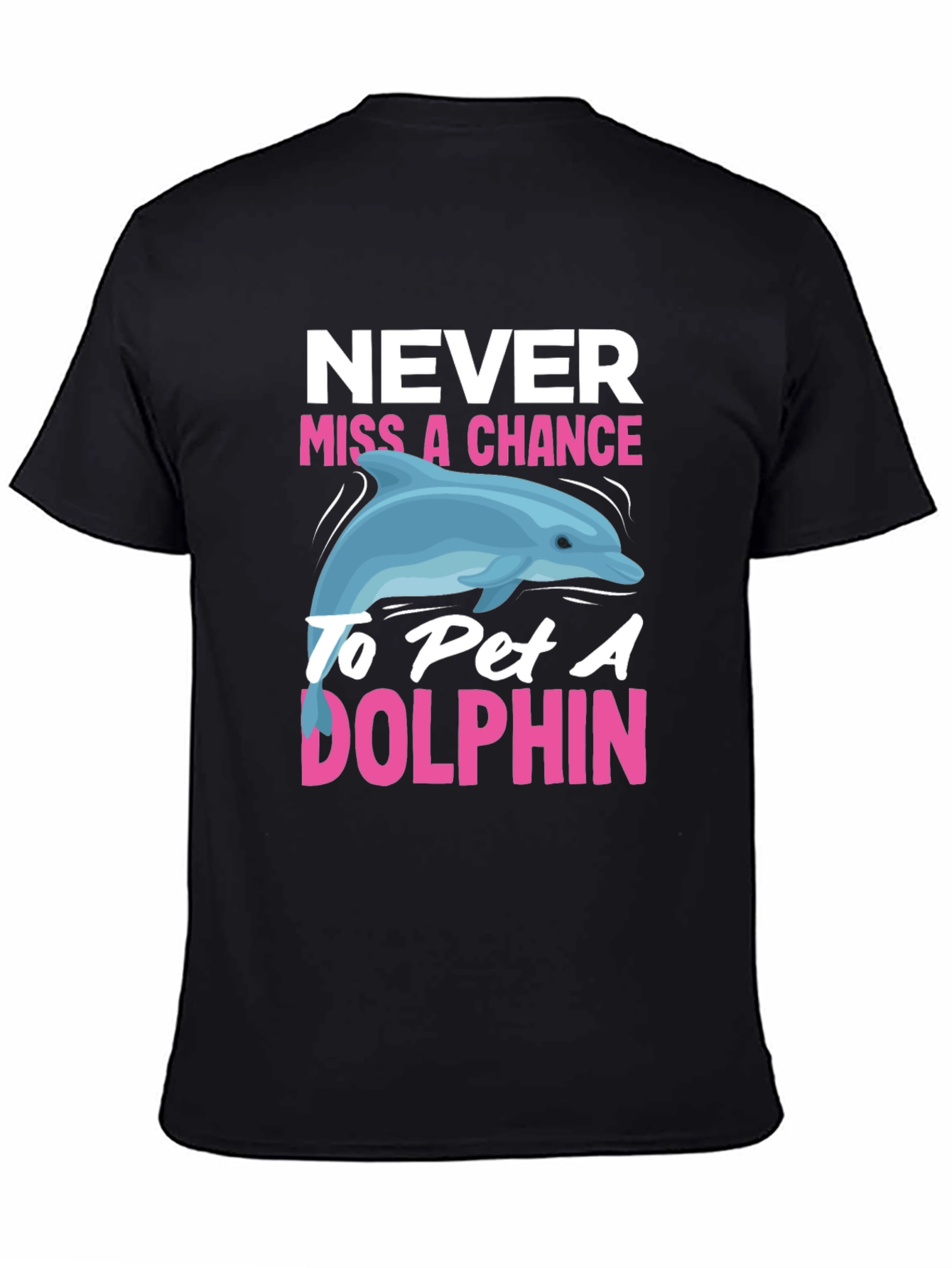 Never Miss a Chance to Pet a Dolphin T-Shirt