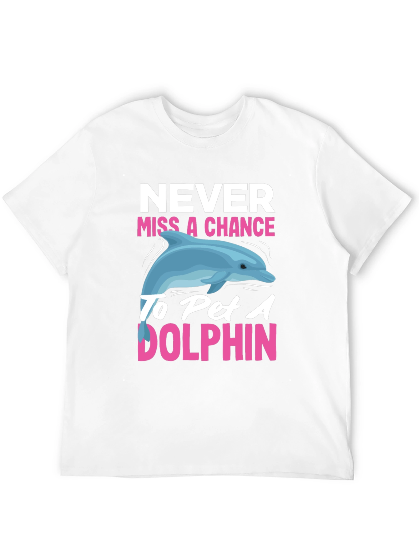 Never Miss a Chance to Pet a Dolphin T-Shirt