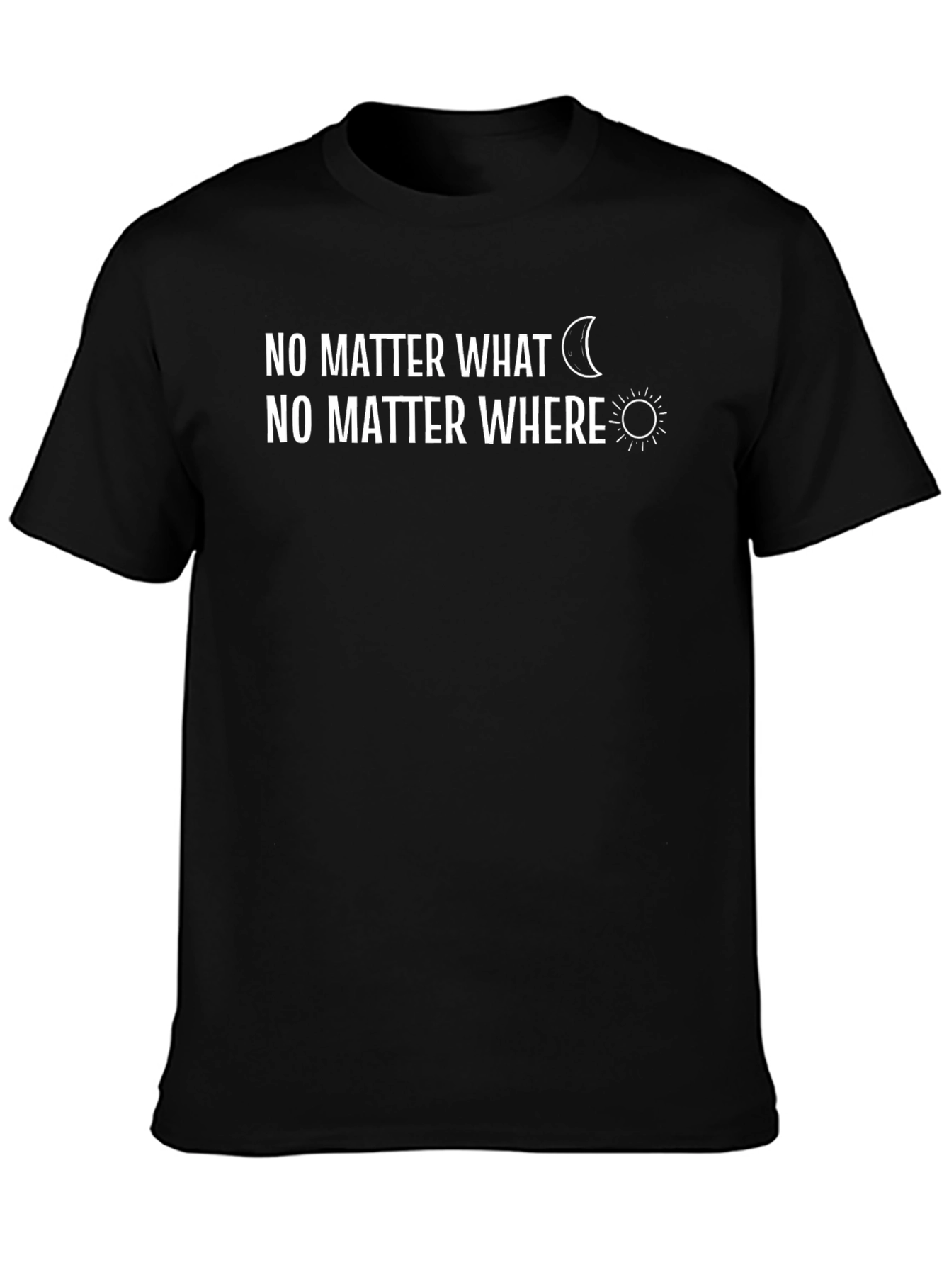 No Matter What No Matter Where Graphic Tee