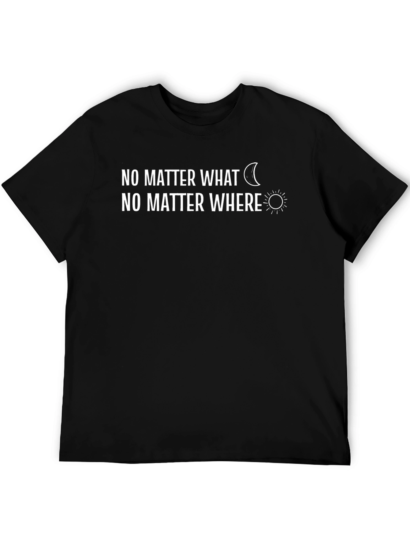 No Matter What No Matter Where Graphic Tee
