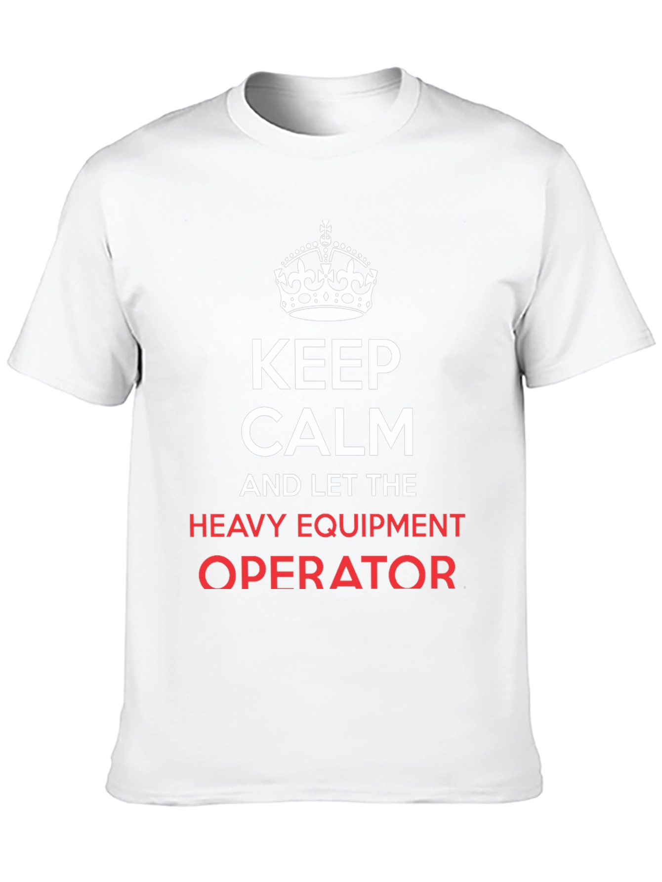 Keep Calm Heavy Equipment Operator T-Shirt
