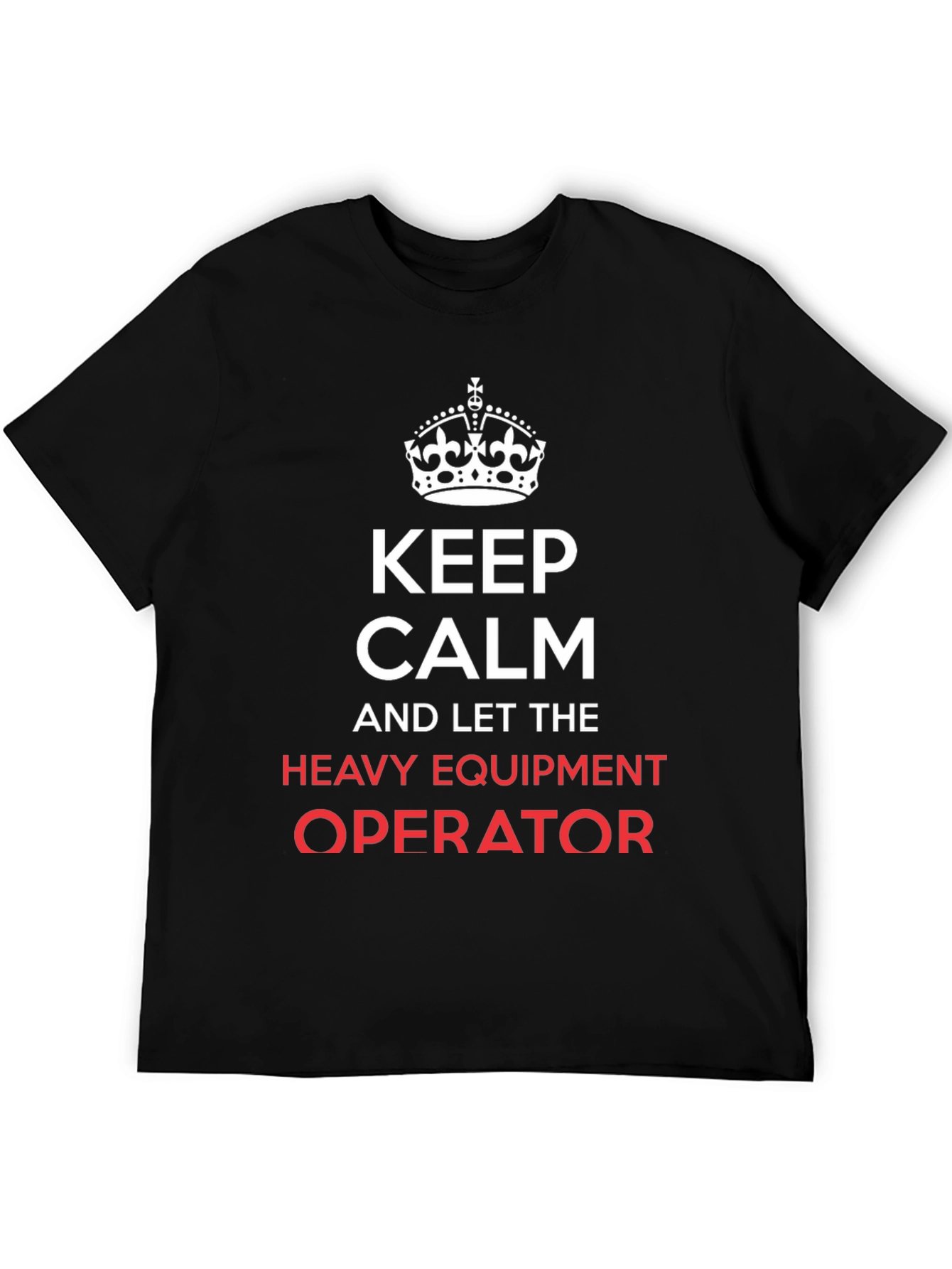 Keep Calm Heavy Equipment Operator T-Shirt