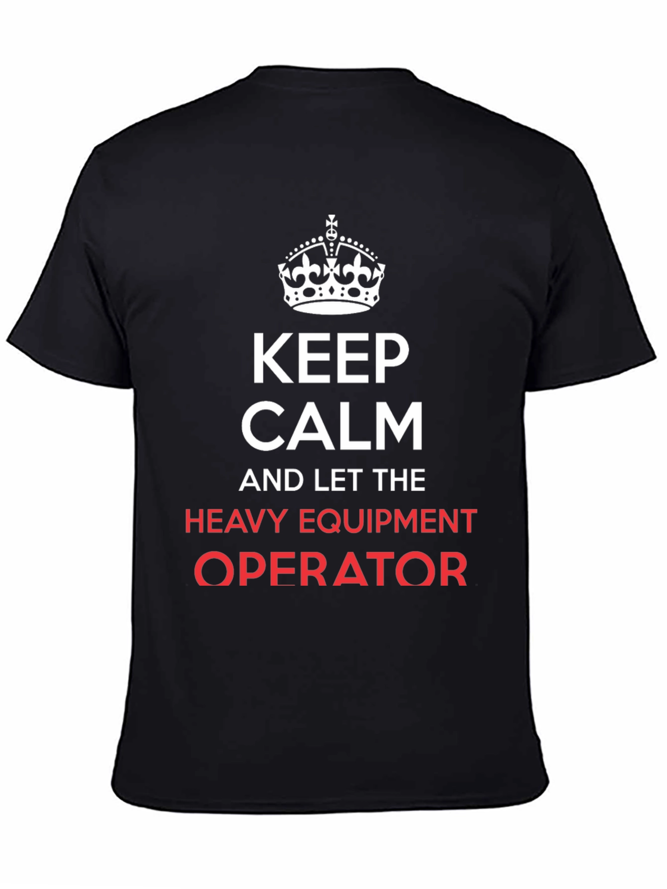 Keep Calm Heavy Equipment Operator T-Shirt