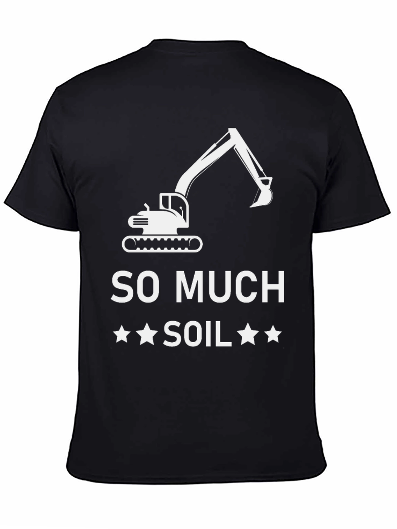 So Much Soil T-Shirt - Excavator Graphic Tee