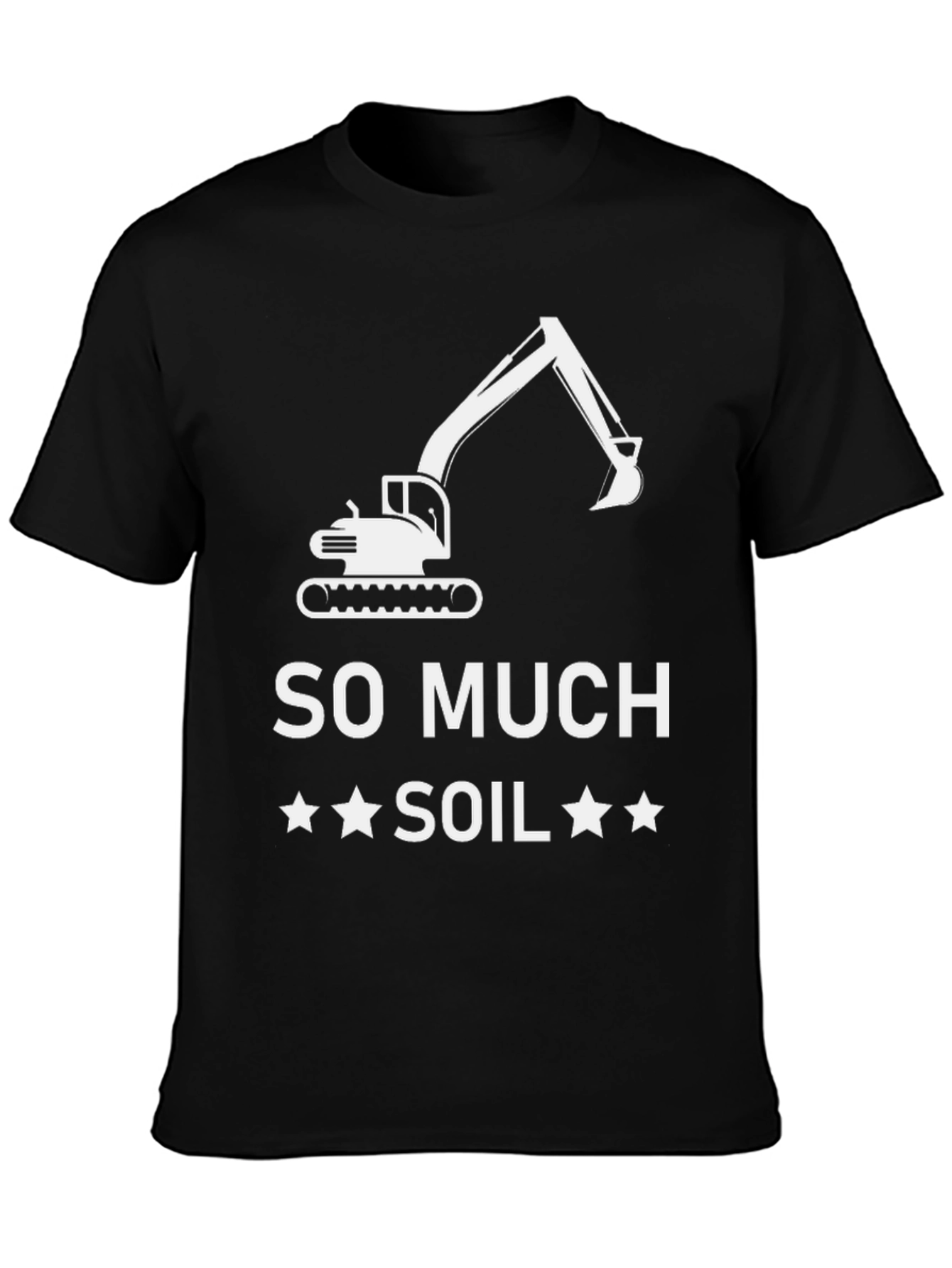 So Much Soil T-Shirt - Excavator Graphic Tee