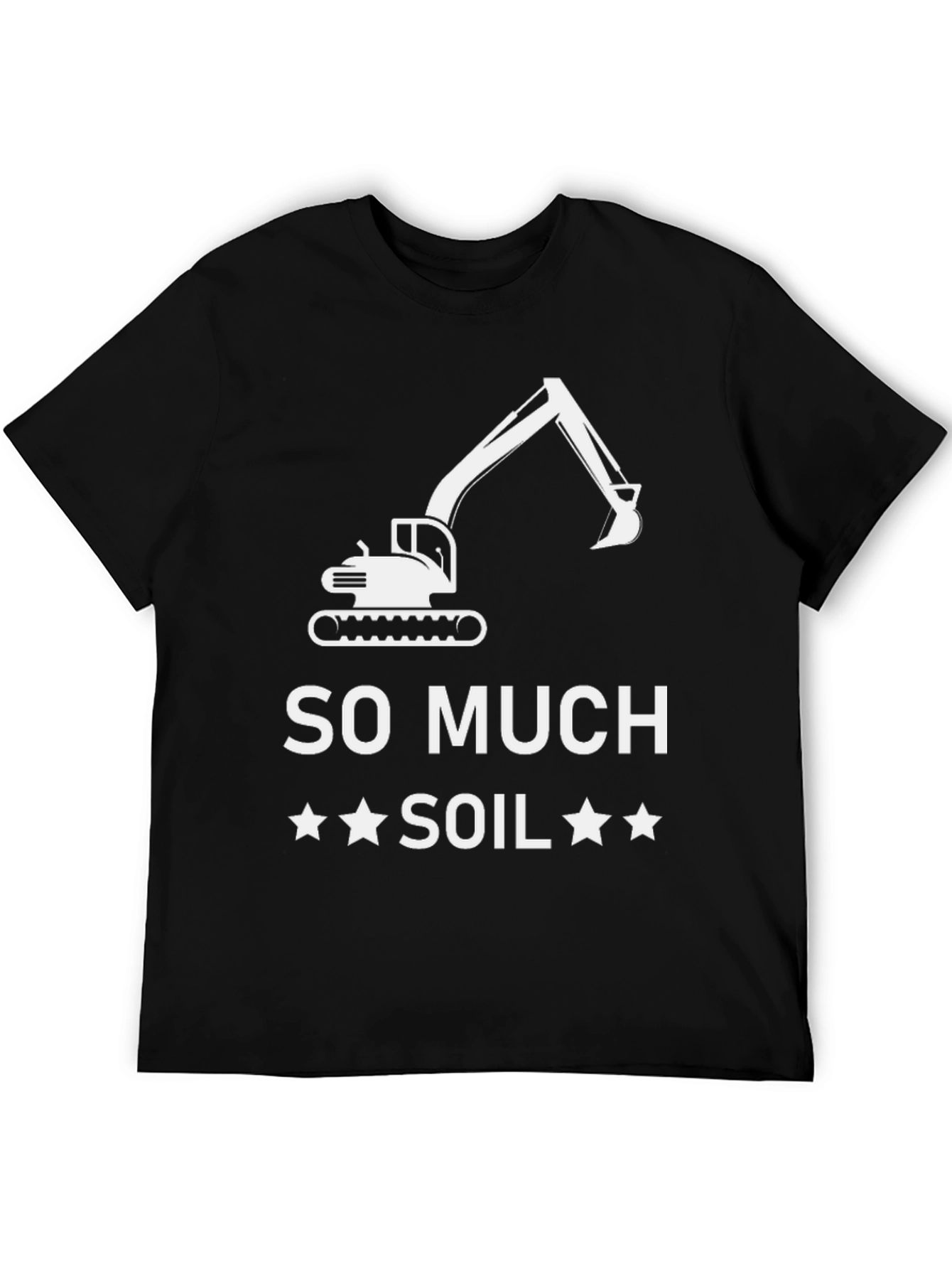 So Much Soil T-Shirt - Excavator Graphic Tee
