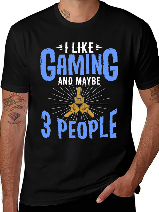 I Like Gaming and Maybe 3 People T-Shirt