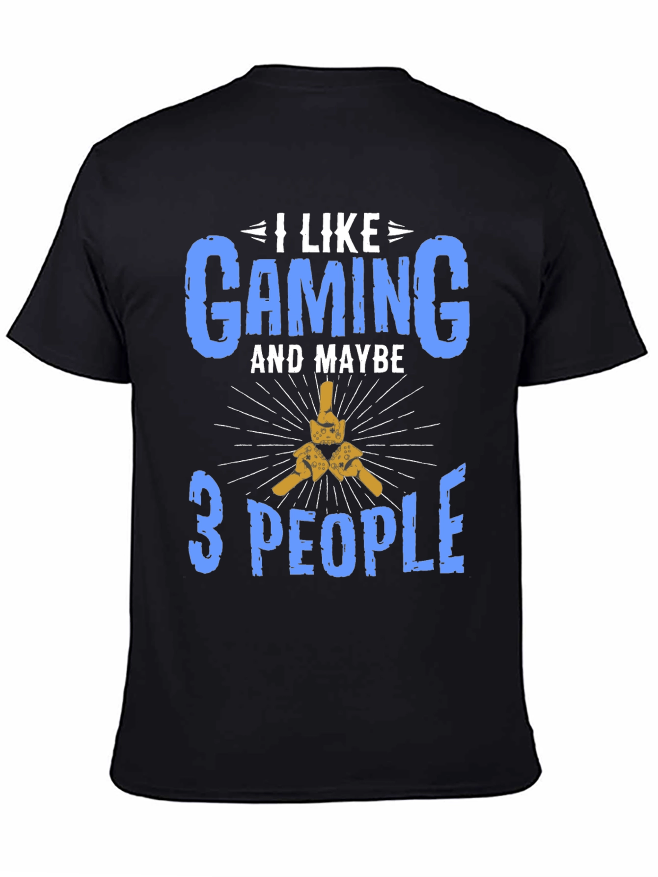 I Like Gaming and Maybe 3 People T-Shirt