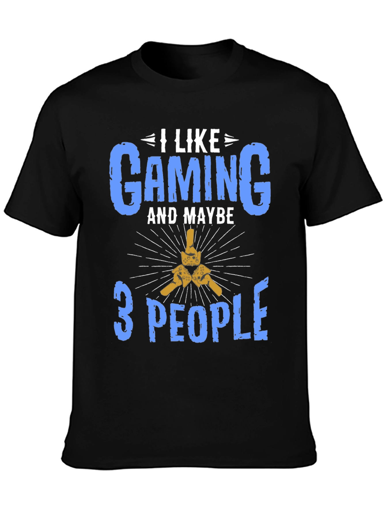 I Like Gaming and Maybe 3 People T-Shirt