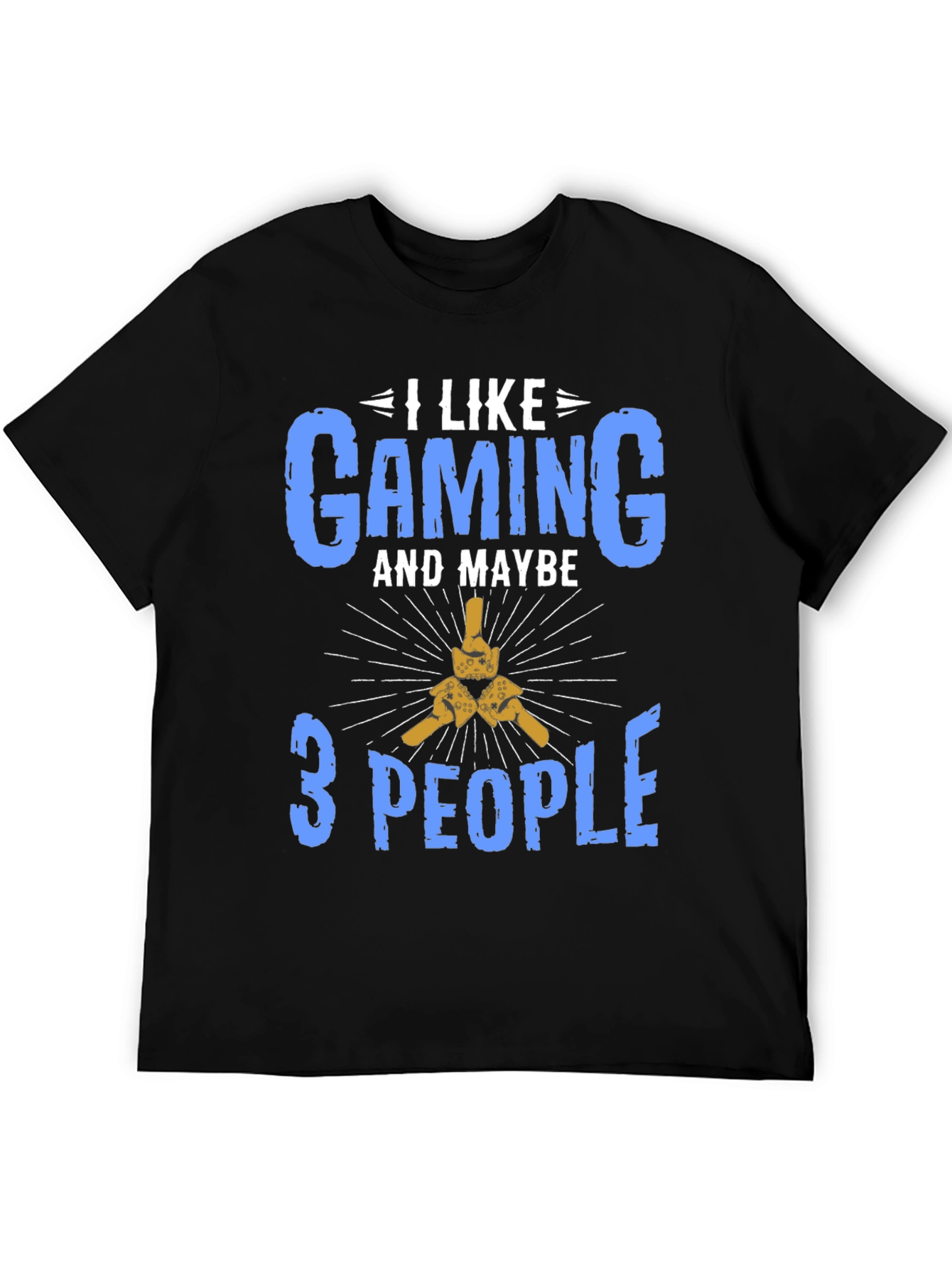 I Like Gaming and Maybe 3 People T-Shirt