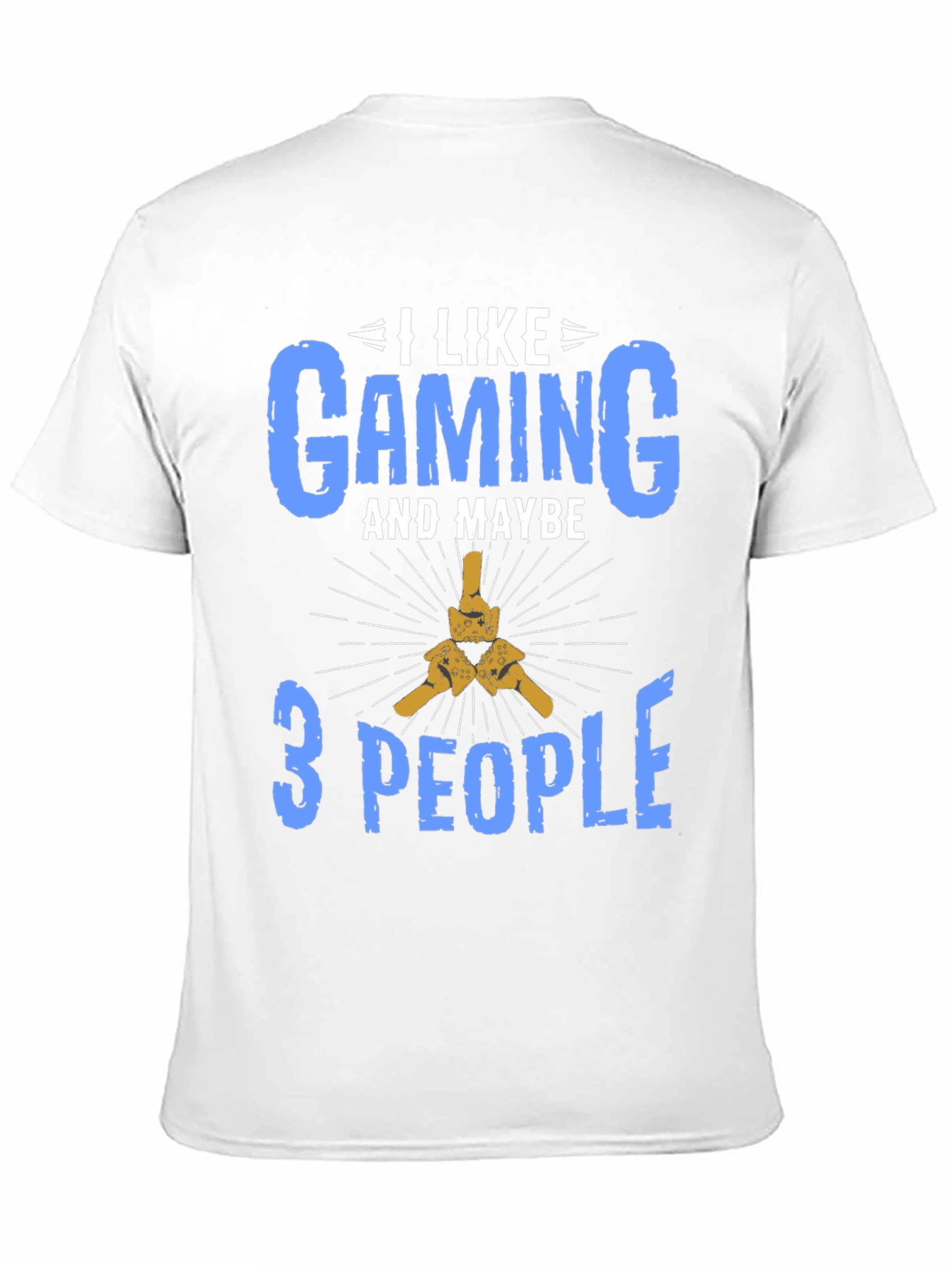 I Like Gaming and Maybe 3 People T-Shirt
