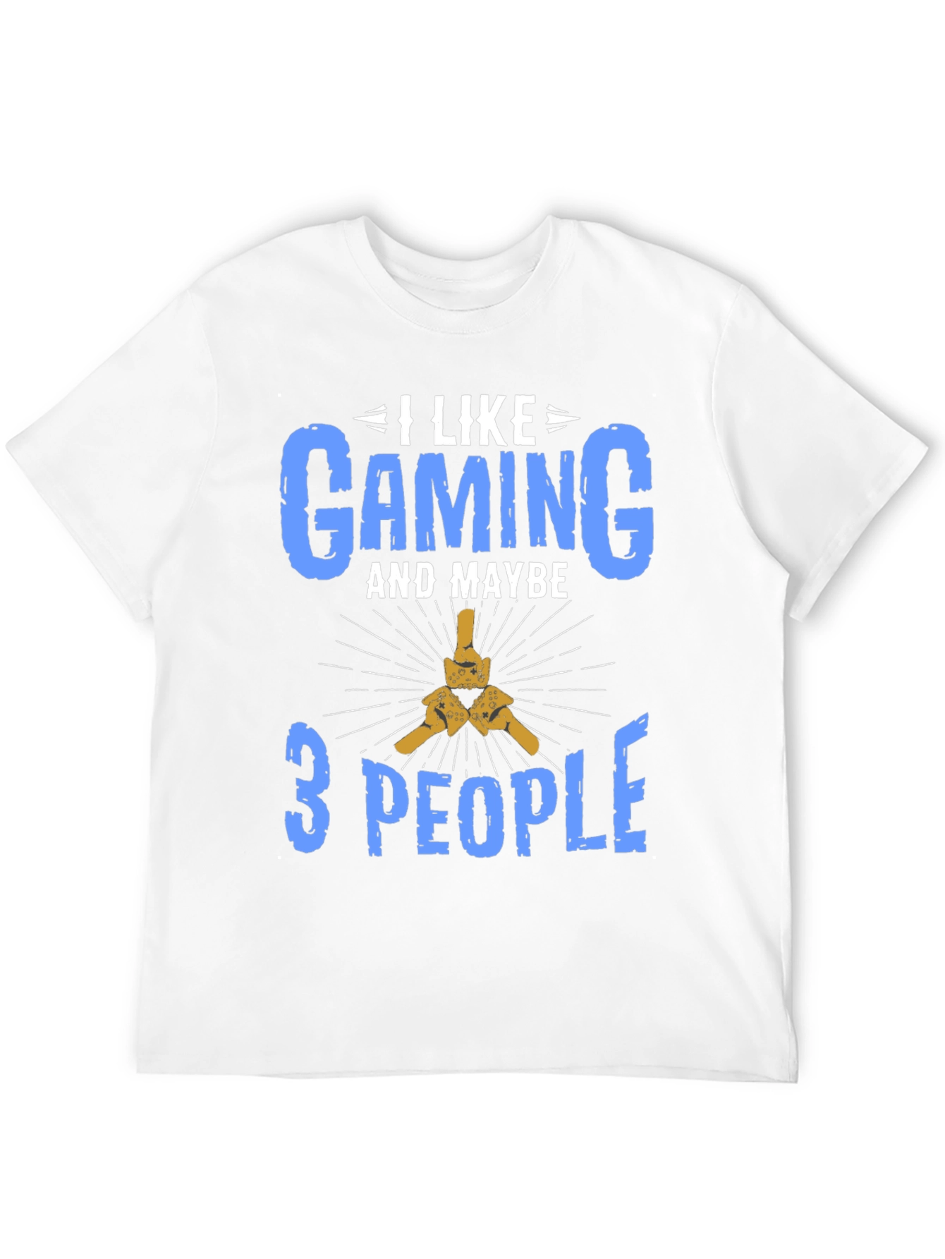 I Like Gaming and Maybe 3 People T-Shirt