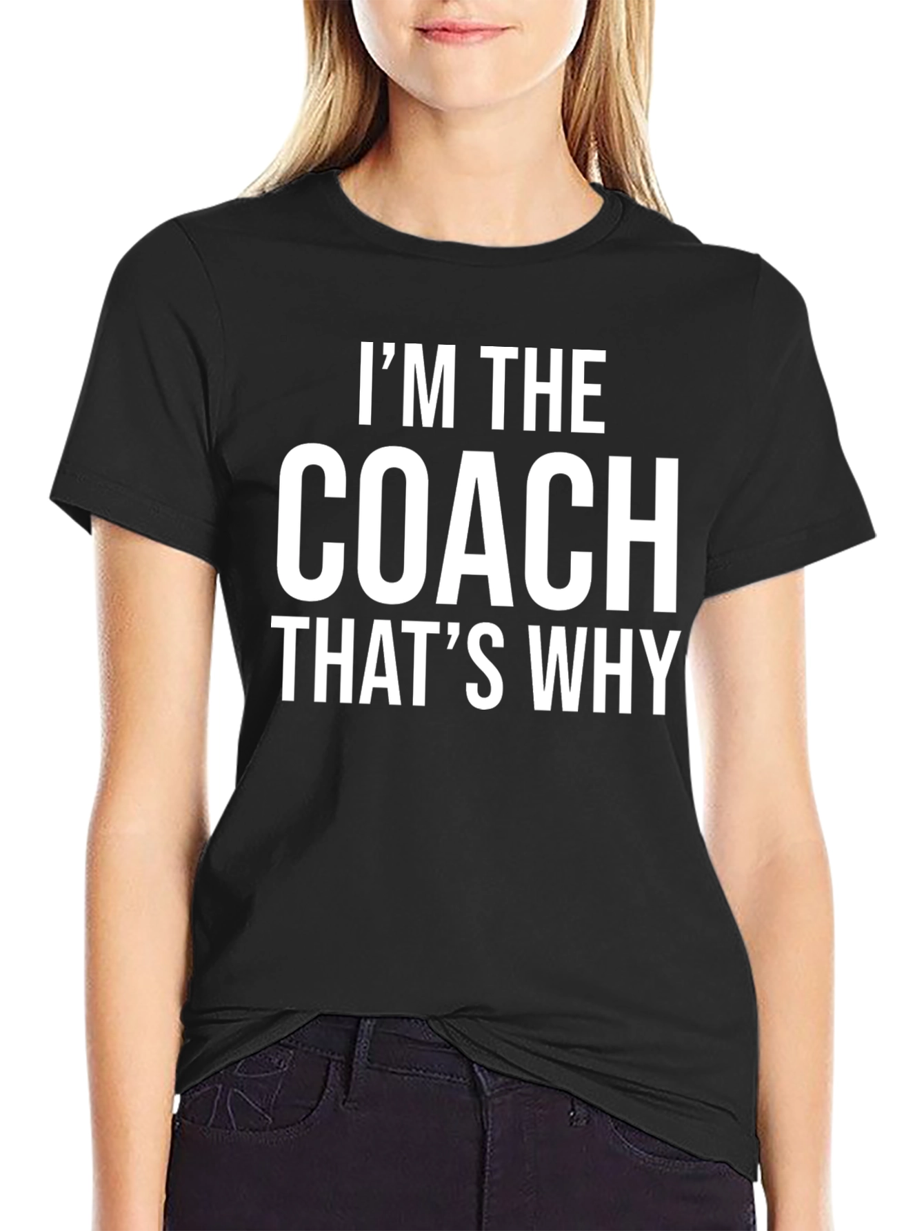 Im The Coach Thats Why Graphic Tee