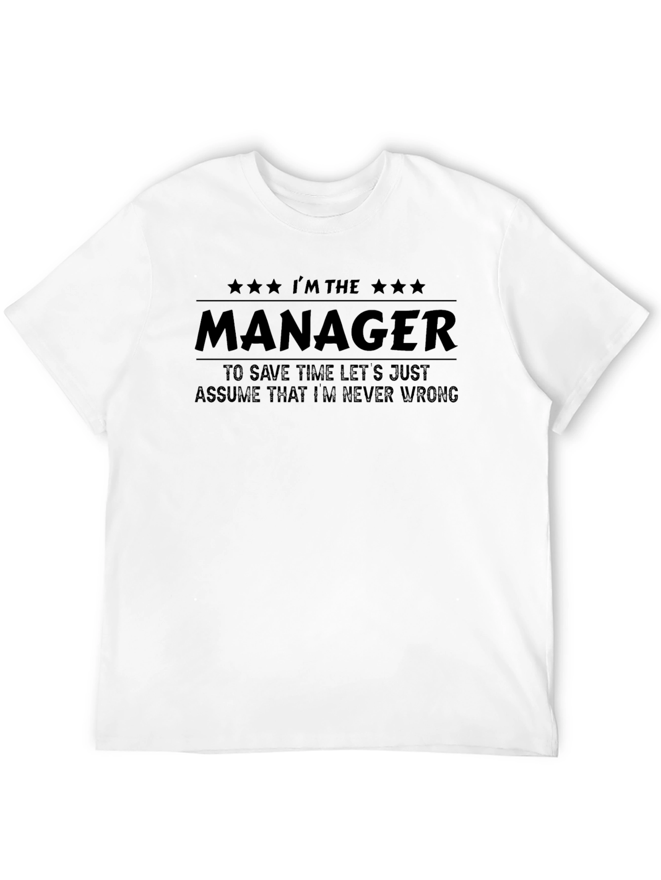 Im The Manager T-Shirt - Never Wrong Tee