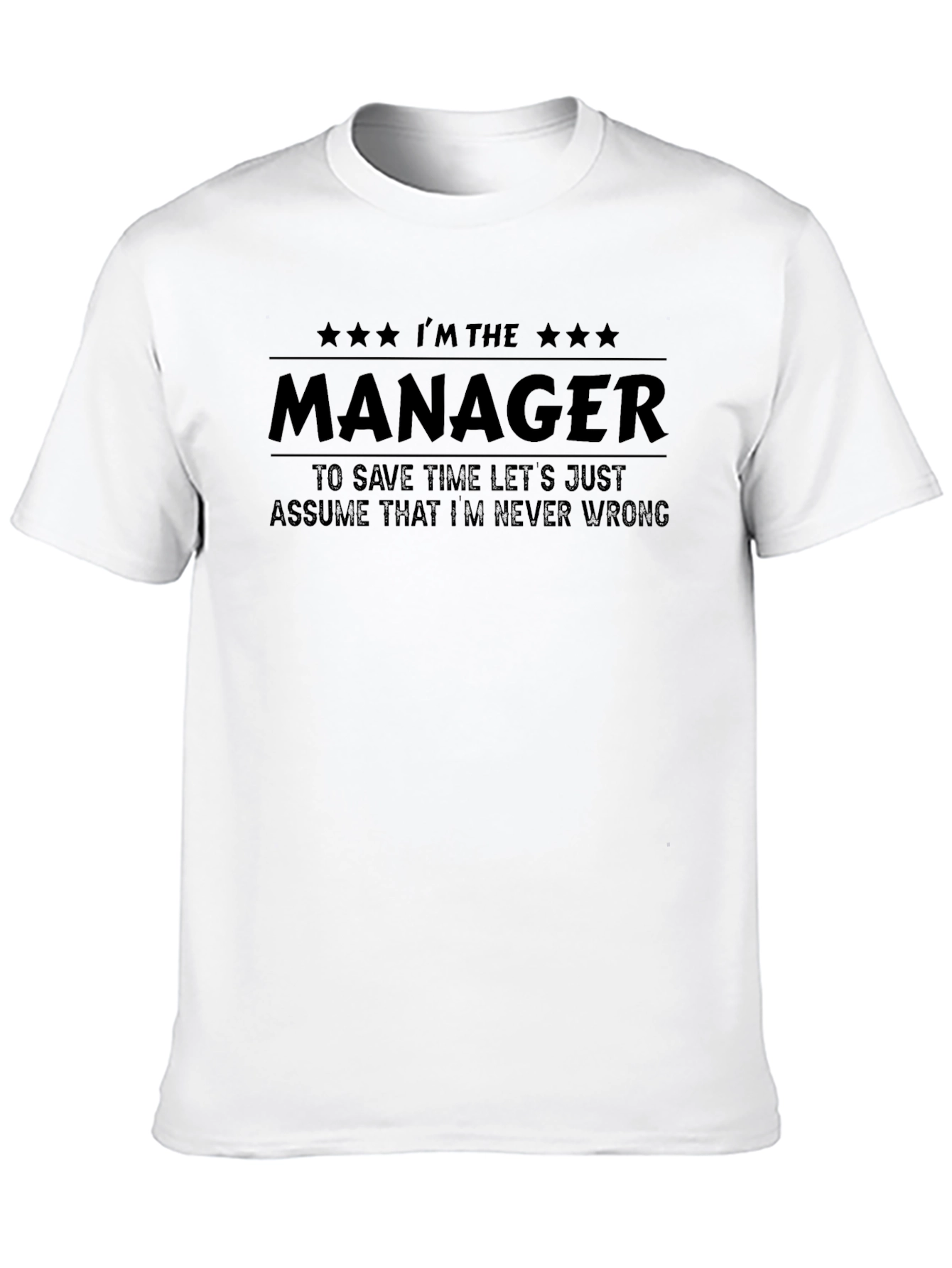 Im The Manager T-Shirt - Never Wrong Tee