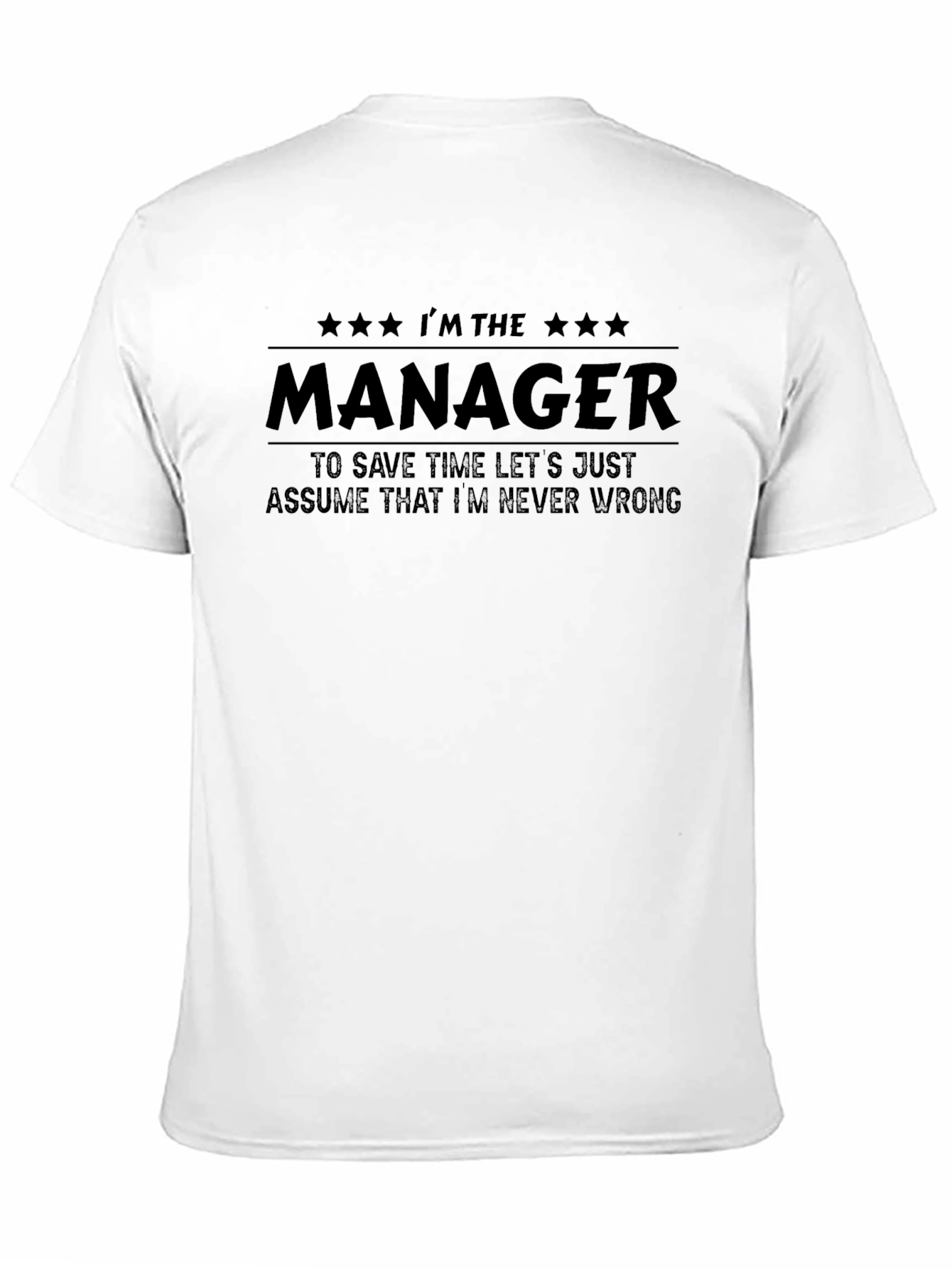 Im The Manager T-Shirt - Never Wrong Tee