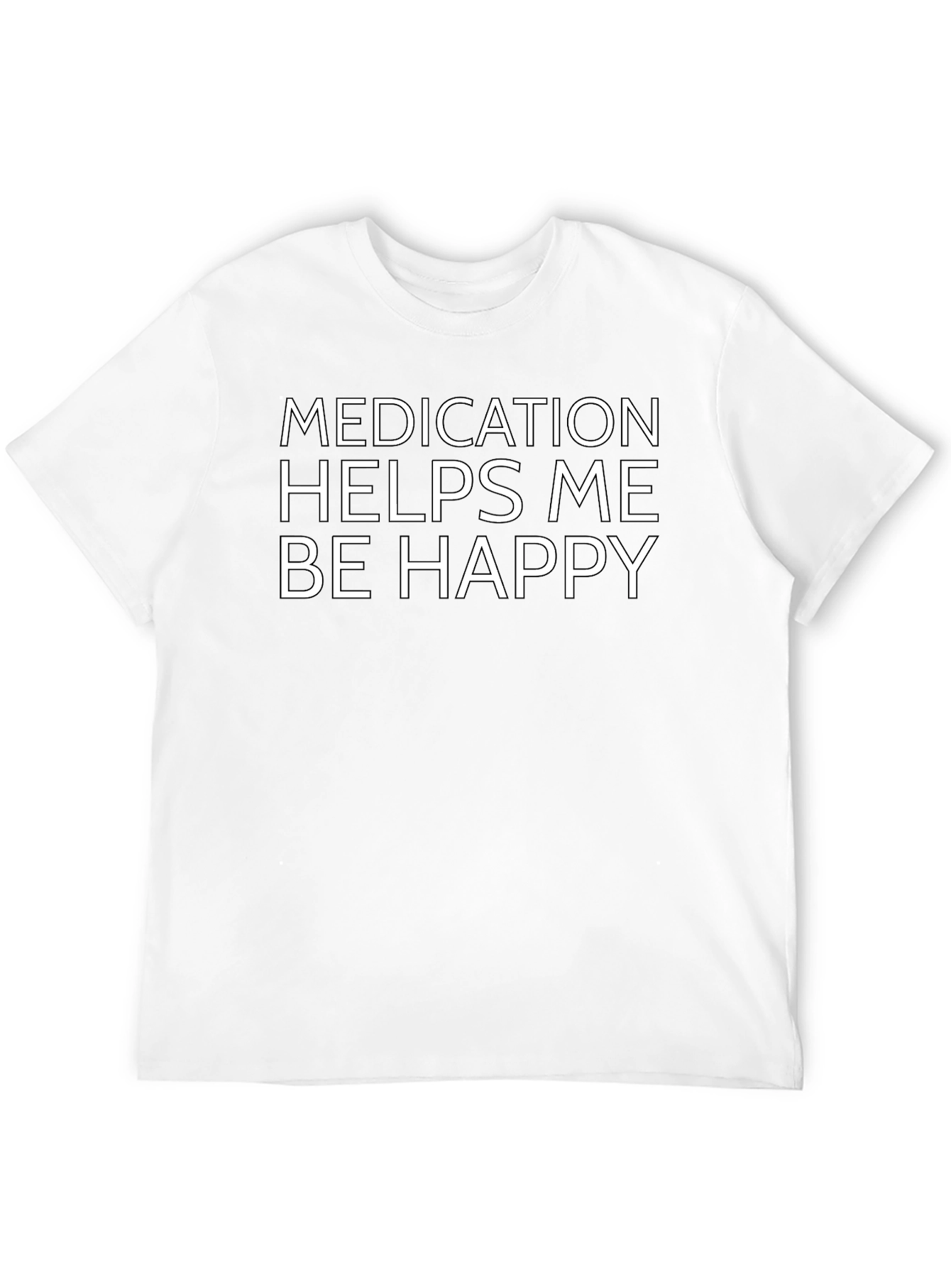 Medication Helps Me Be Happy T-Shirt