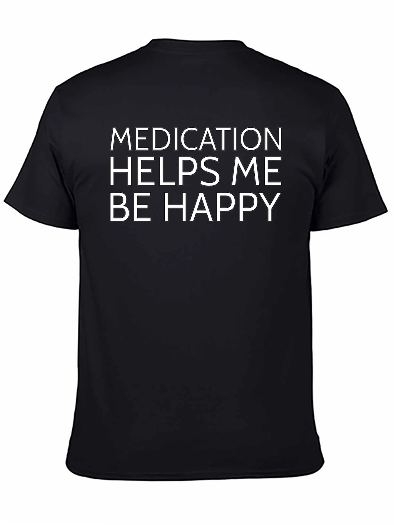 Medication Helps Me Be Happy T-Shirt
