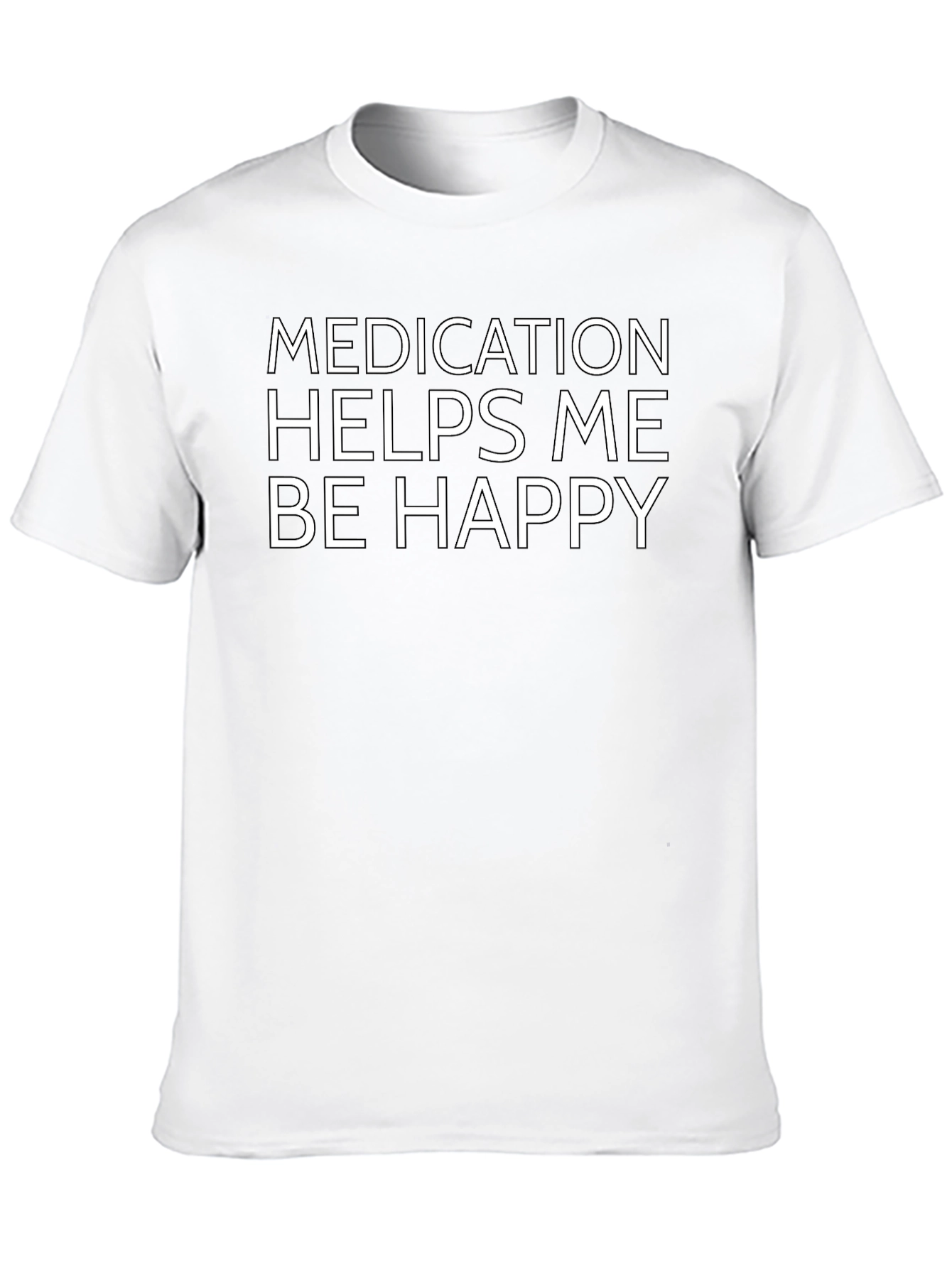 Medication Helps Me Be Happy T-Shirt