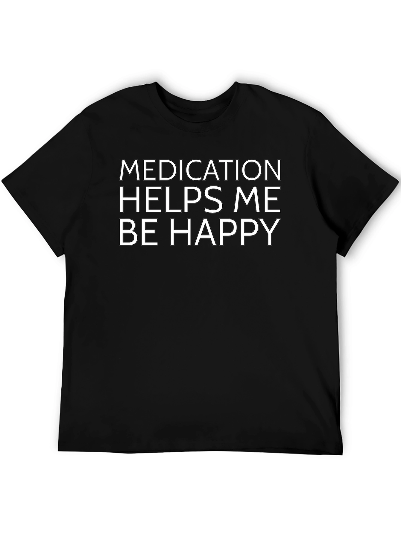 Medication Helps Me Be Happy T-Shirt