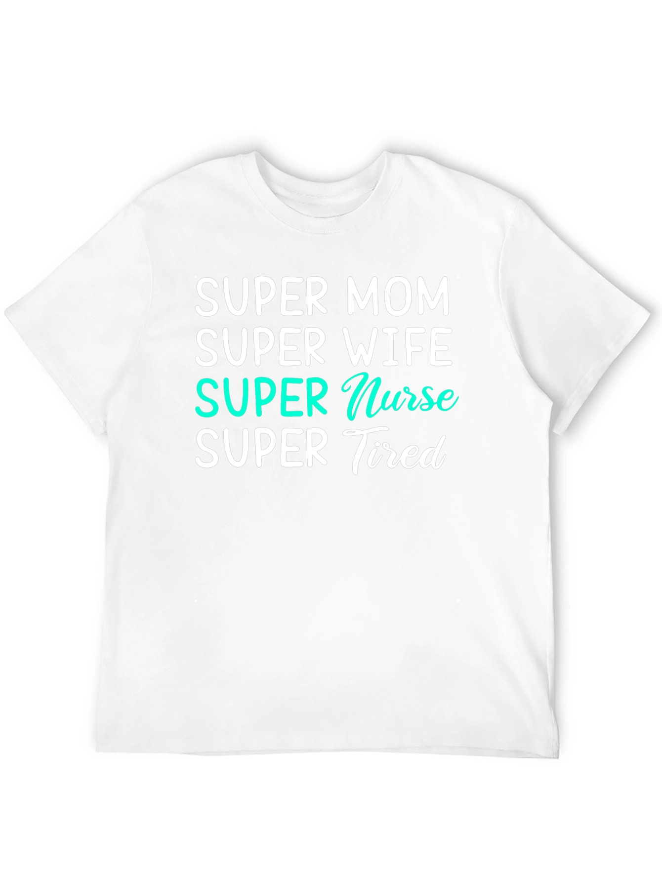 Super Mom Nurse Wife Tired T-Shirt