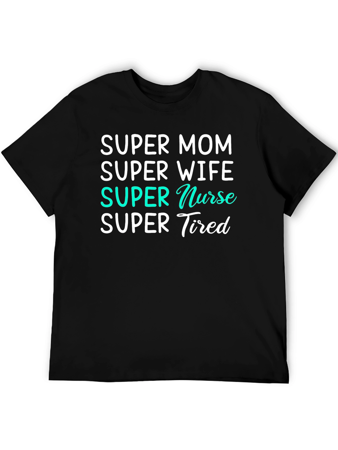 Super Mom Nurse Wife Tired T-Shirt