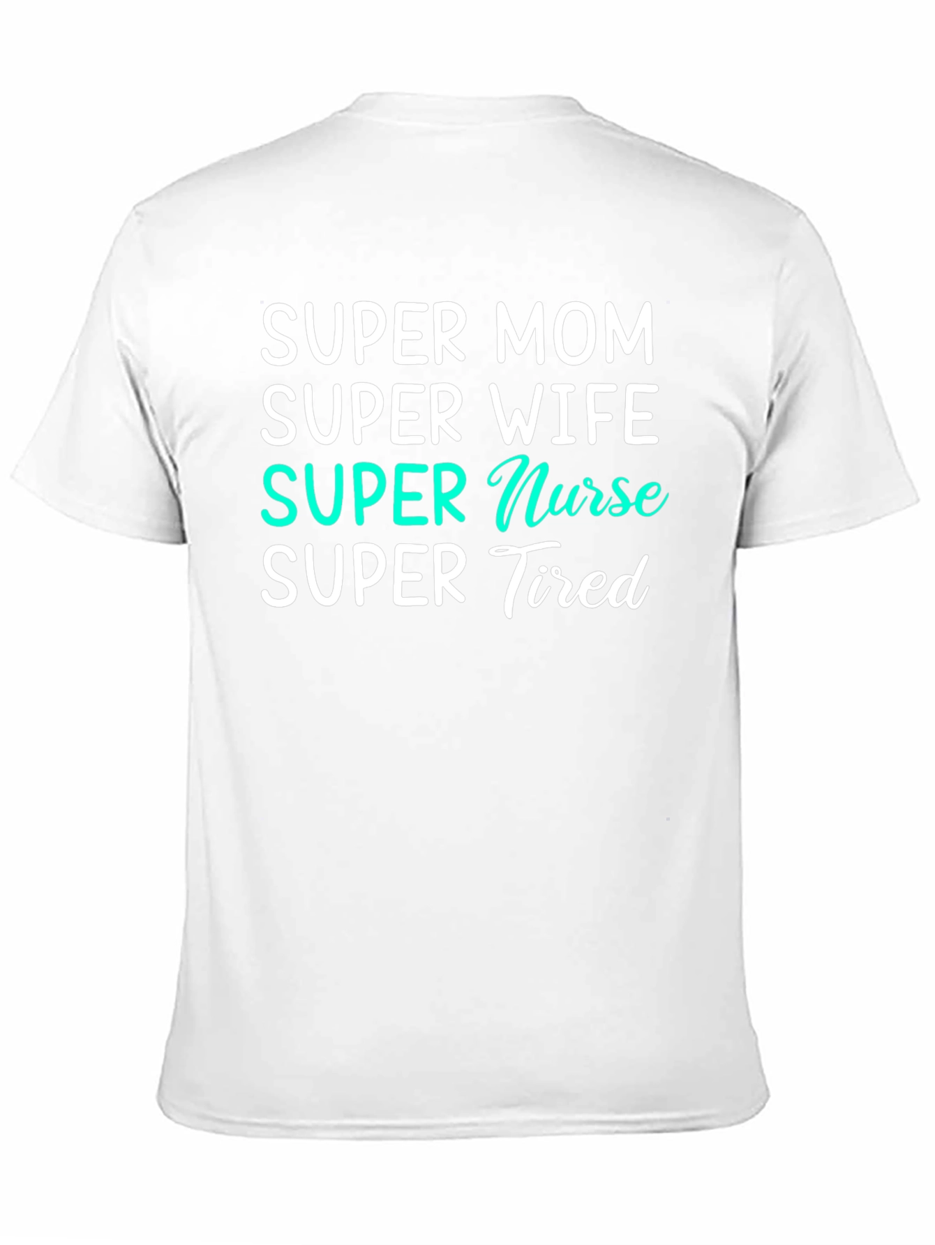 Super Mom Nurse Wife Tired T-Shirt