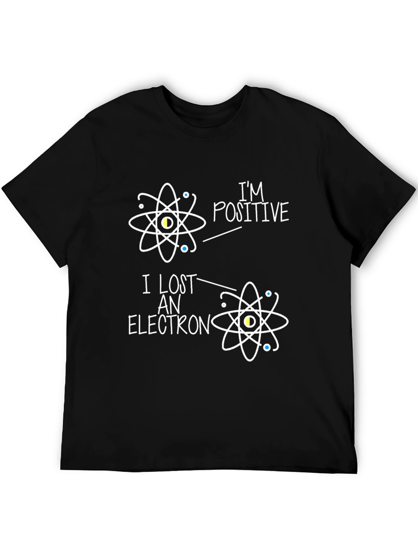 Im Positive I Lost An Electron Science T-Shirt