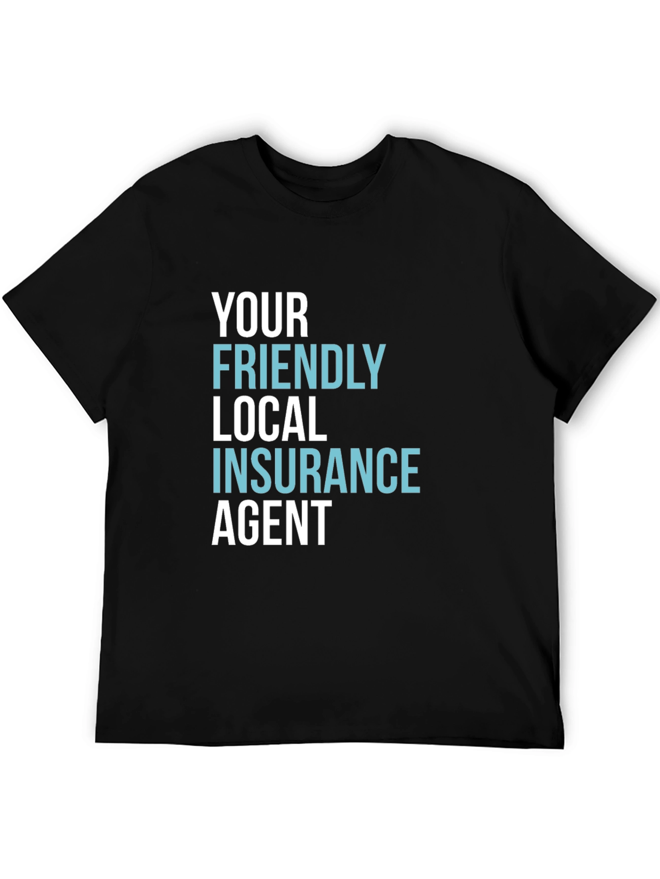 Your Friendly Local Insurance Agent T-Shirt